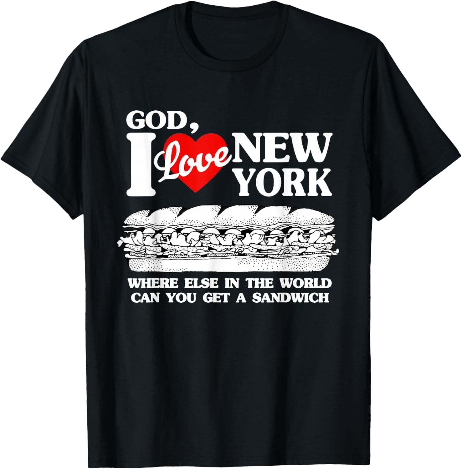 God I Love New York Where Else in The World Can Get Sandwich T-Shirt - Trending POD product with BSR 2,203,352