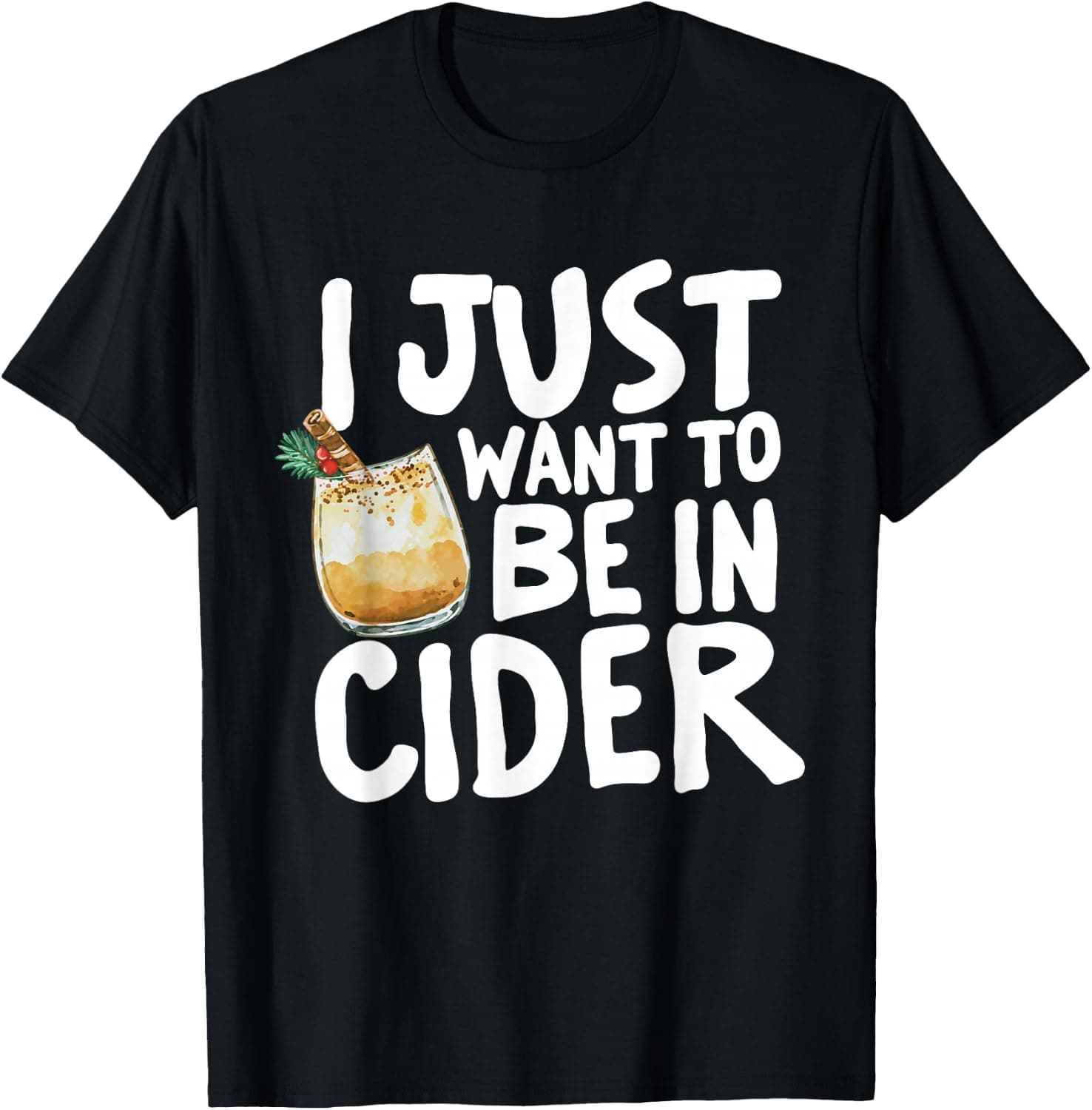 I Need A Huge Christmas Cocktail I Just Want to Be in Cider T-Shirt - Trending Amazon merch on demand shirt with BSR 675,013