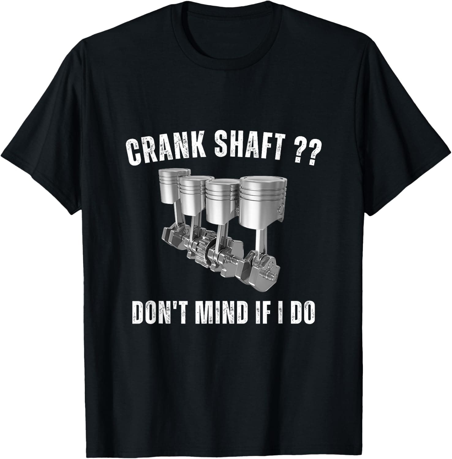 Crank Shaft Don't Mind If I Do Funny Engine Mechanic Joke T-Shirt - Trending Amazon merch on demand shirt with BSR 2,443,960