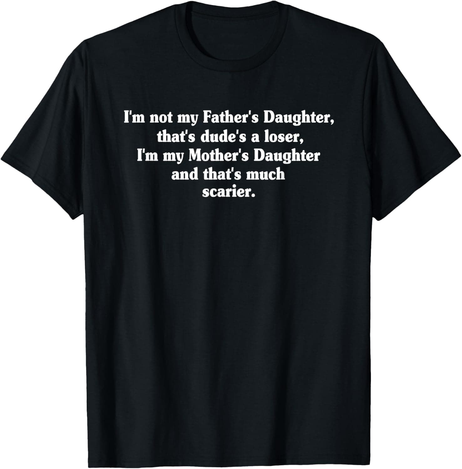 I'm Not My Father's Daughter that Dude a Loser I'm My Mother T-Shirt - Trending Amazon merch on demand shirt with BSR 1,096,506
