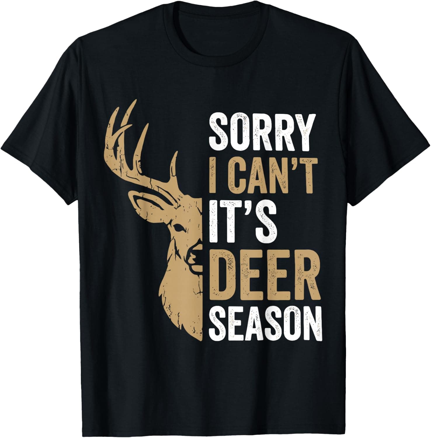 Sorry I Cant Its Deer Season Funny Hunting T-Shirt - Trending Amazon merch on demand shirt with BSR 1,604,255