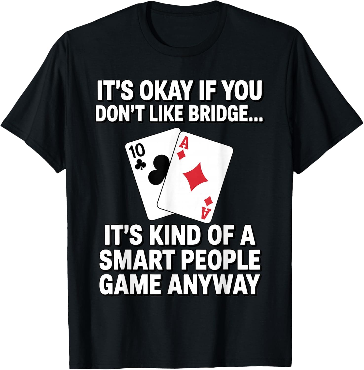 Funny Bridge Design for Men Women Bridge Player Card Game T-Shirt - Trending Amazon merch on demand shirt with BSR 926,566