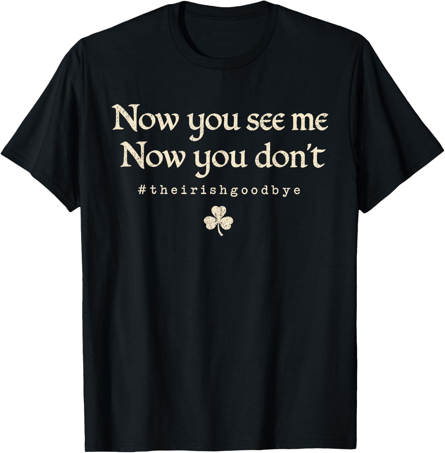 Now You See Me Now You Don't The Irish Goodbye T-Shirt - Trending POD product with BSR 605,410