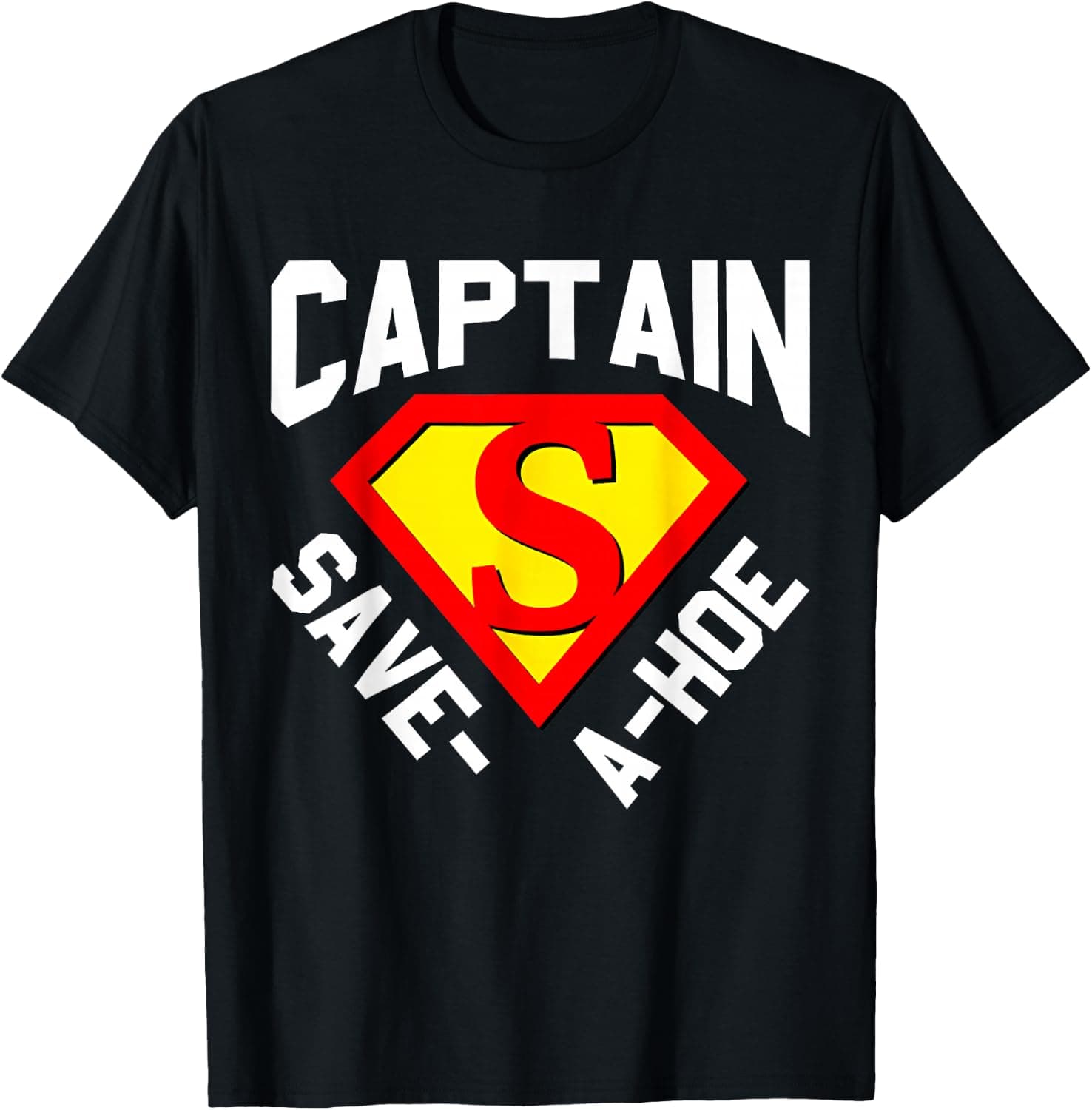 Inappropriate Funny Captain Save A Hoe Sarcastic Meme T-Shirt - Trending POD product with BSR 284,883
