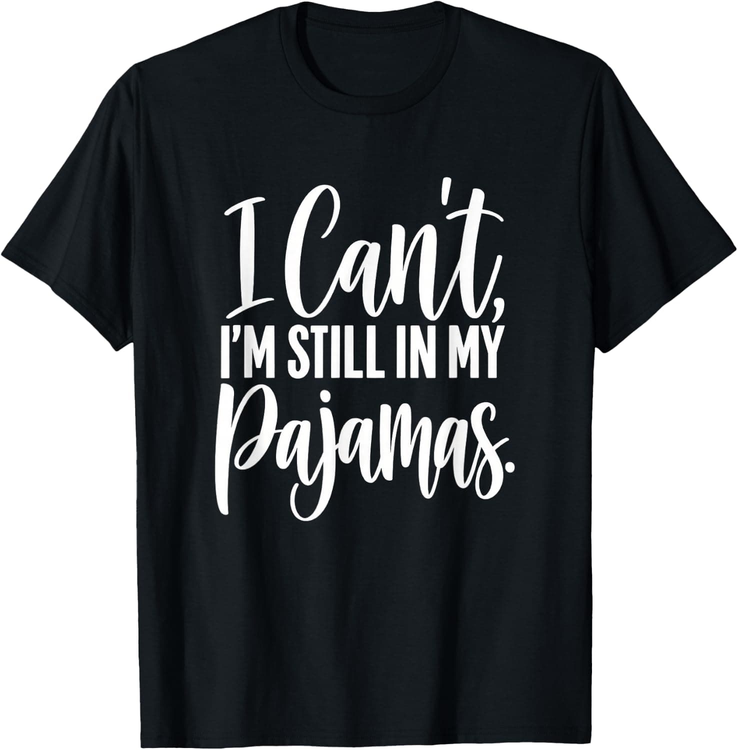 I Can't I'm Still in My Pajamas Funny Sleeping Pajama Lover T-Shirt - Trending Amazon merch on demand shirt with BSR 1,725,210