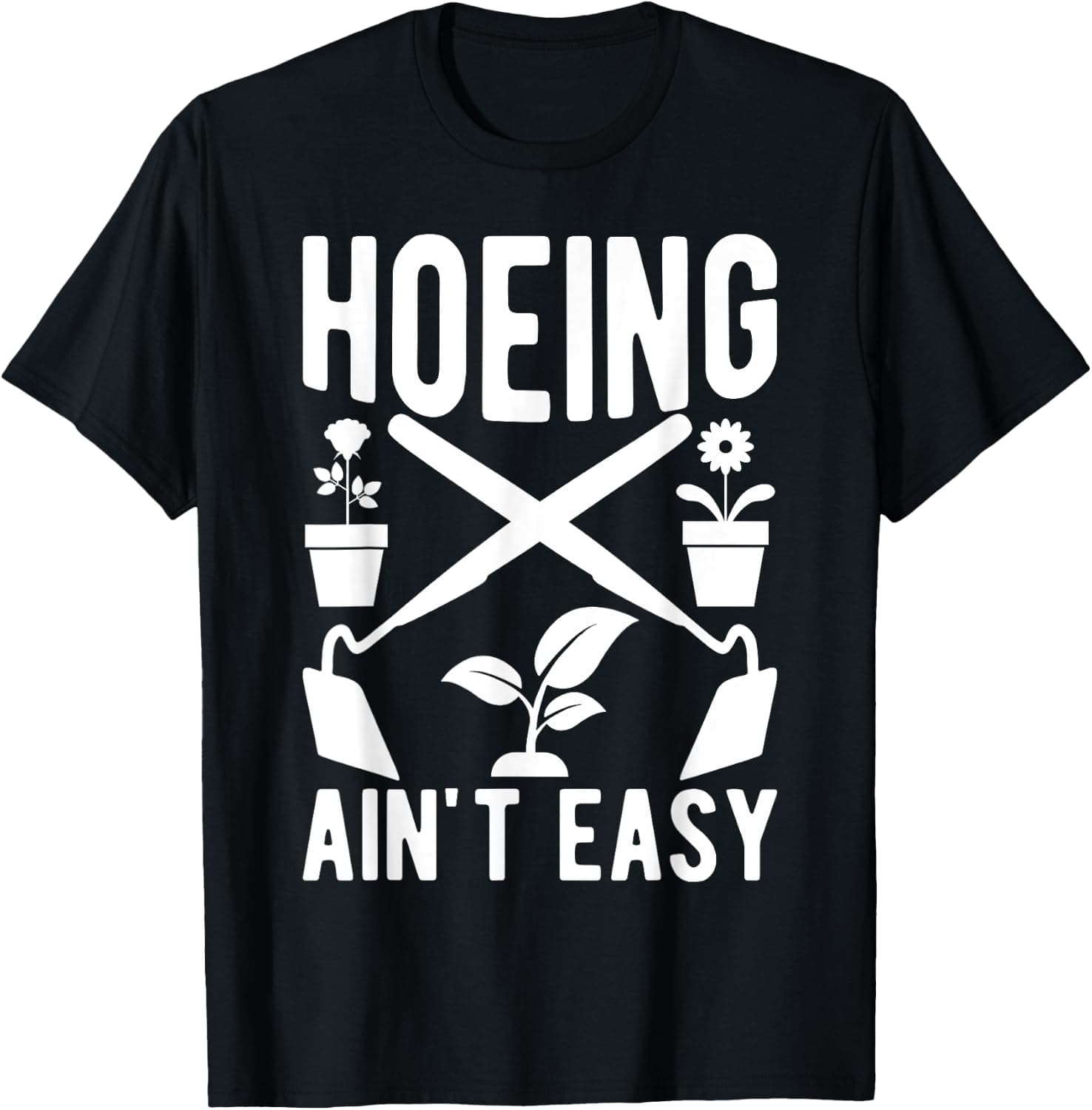 Hoeing Ain't Easy Funny Garden Pun Crossed Hoes Plants T-Shirt - Trending Amazon merch on demand shirt with BSR 1,502,235