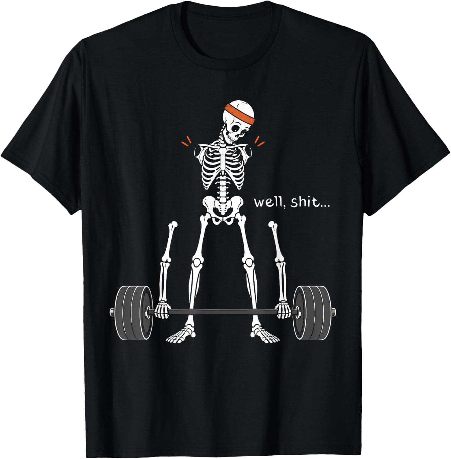 Well Shit Skeleton Weightlifting Workout Gym Humor Halloween T-Shirt - Trending POD product with BSR 885,443