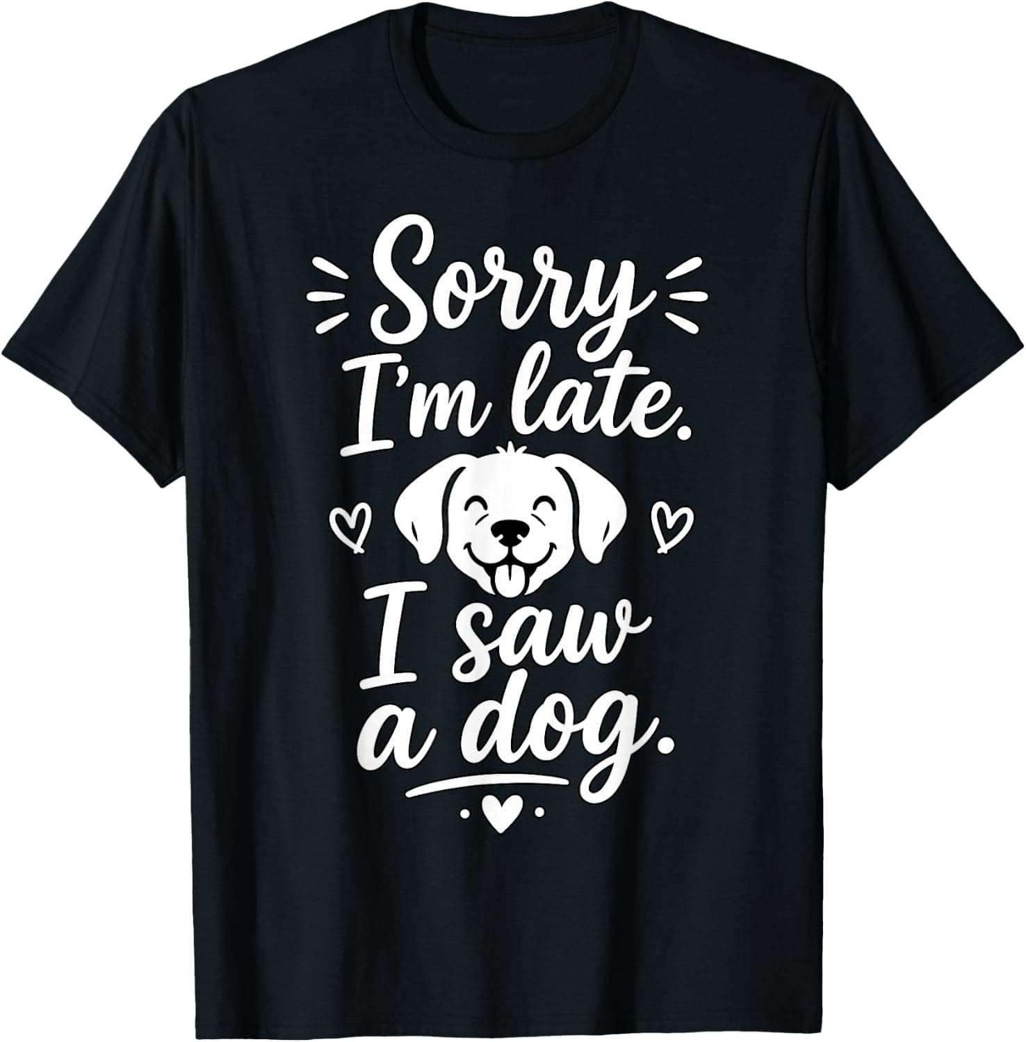 Sorry I Am Late I Saw a Dog Pet Humor T-Shirt - Trending Amazon merch on demand shirt with BSR 1,289,952