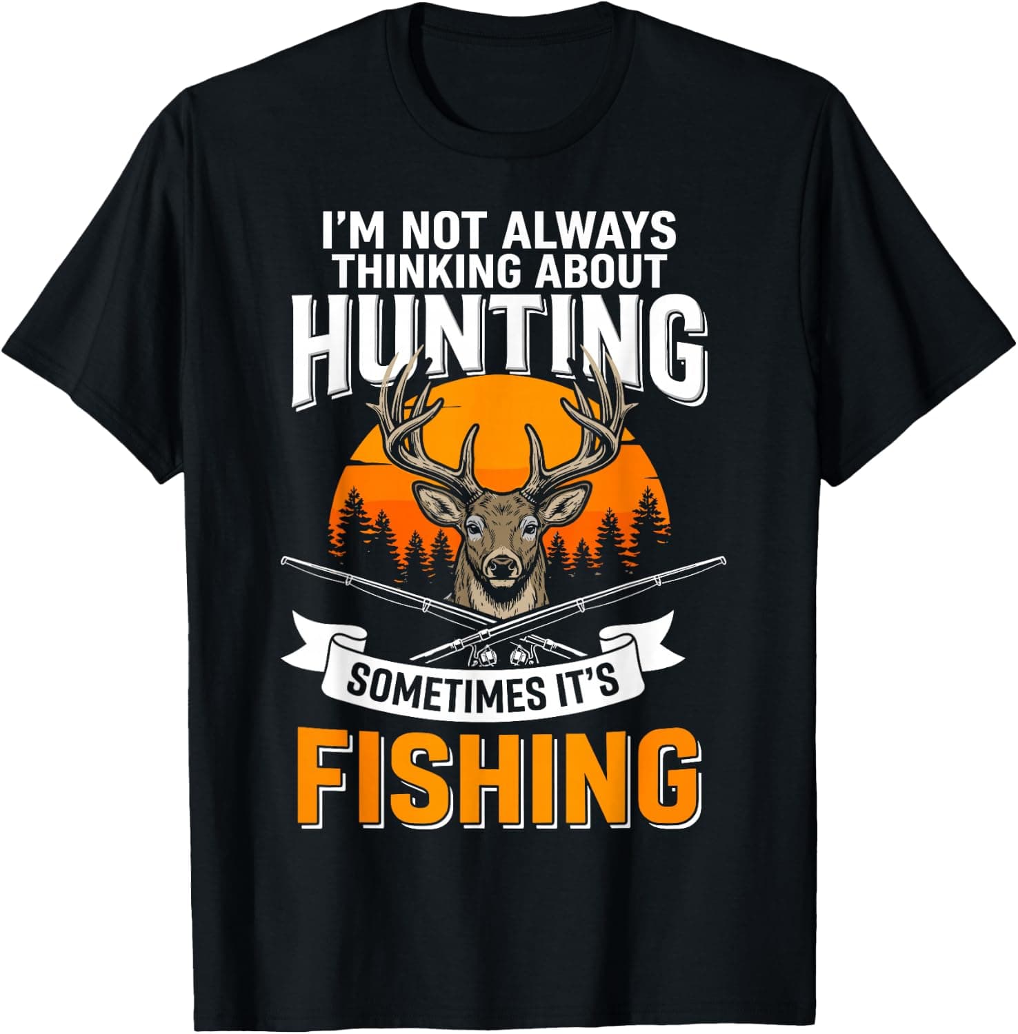 Im Not Always Thinking About Hunting Sometimes Its Fishing T-Shirt - Trending Amazon merch on demand shirt with BSR 1,603,141