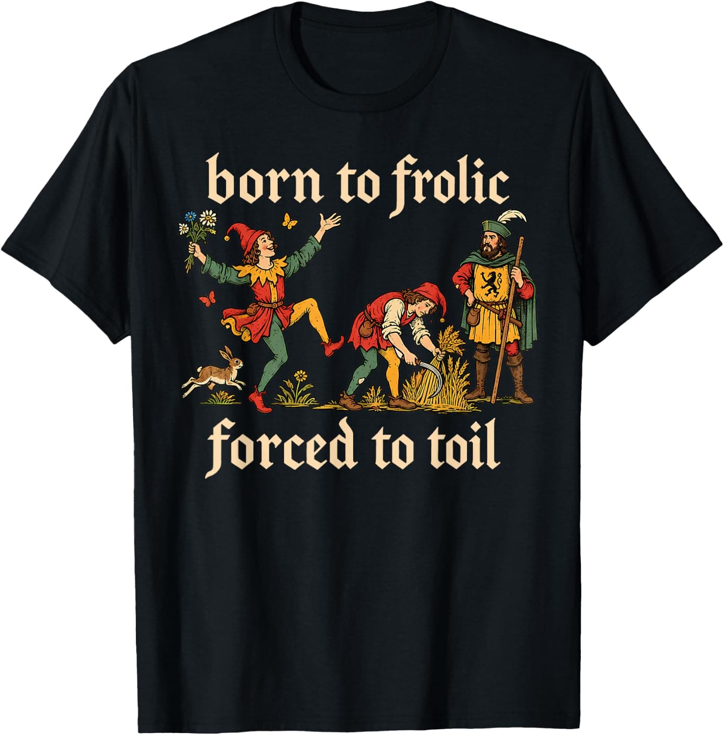 Born to Frolic Forced to Toil Funny Medieval Meme T-Shirt - Trending Amazon merch on demand shirt with BSR 735,917