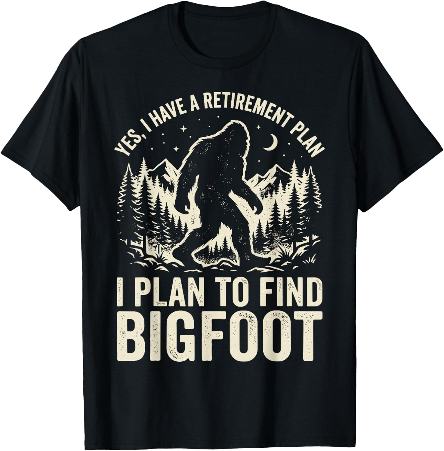 Yes I Do Have A Retirement Plan I Plan to Find Bigfoot T-Shirt - Trending POD product with BSR 1,342,895