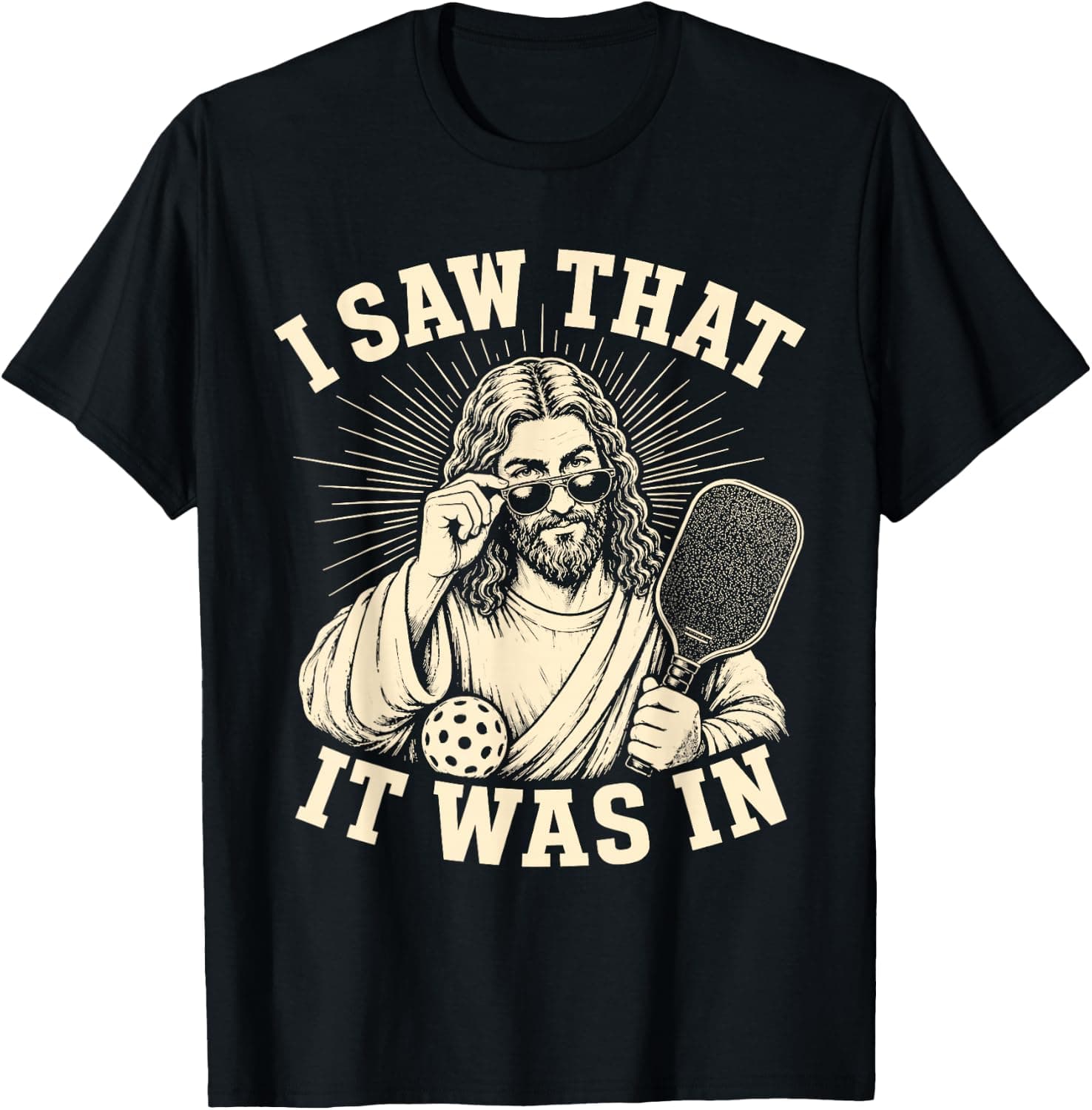 I Saw that It was in Funny Pickleball Player T-Shirt - Trending POD product with BSR 236,331