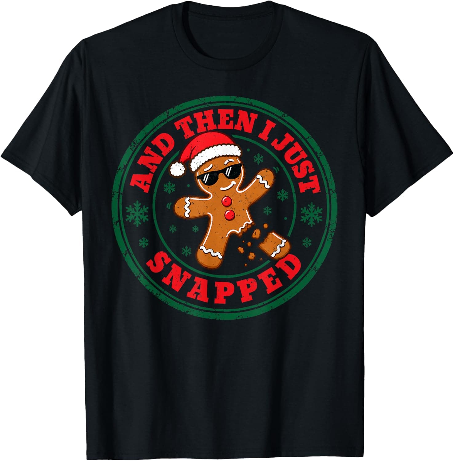 Gingerbread and Then I Just Snapped Funny Christmas Oh Snap T-Shirt - Trending Amazon merch on demand shirt with BSR 1,363,166