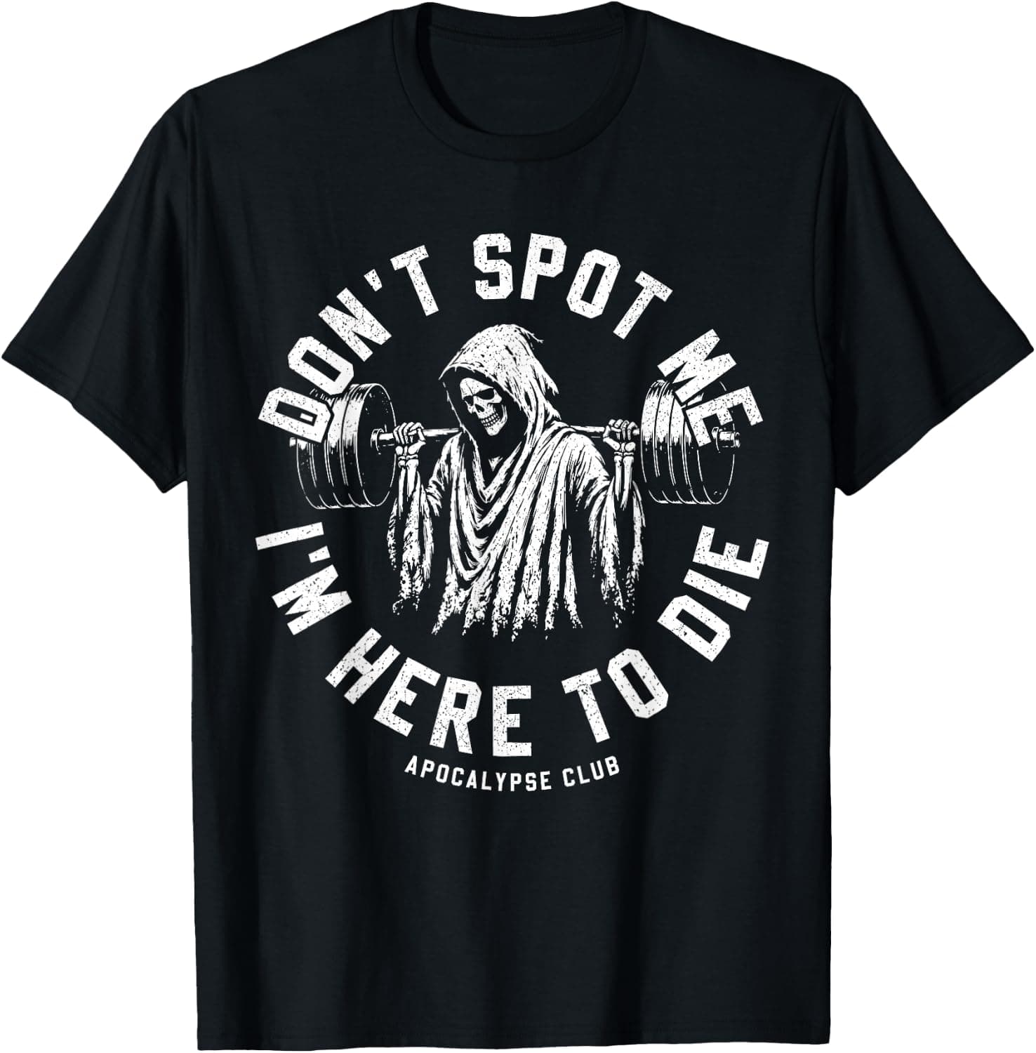 Don't Spot Me I'm Here to Die Funny Gym Workout Skeleton T-Shirt - Trending POD product with BSR 1,515,255