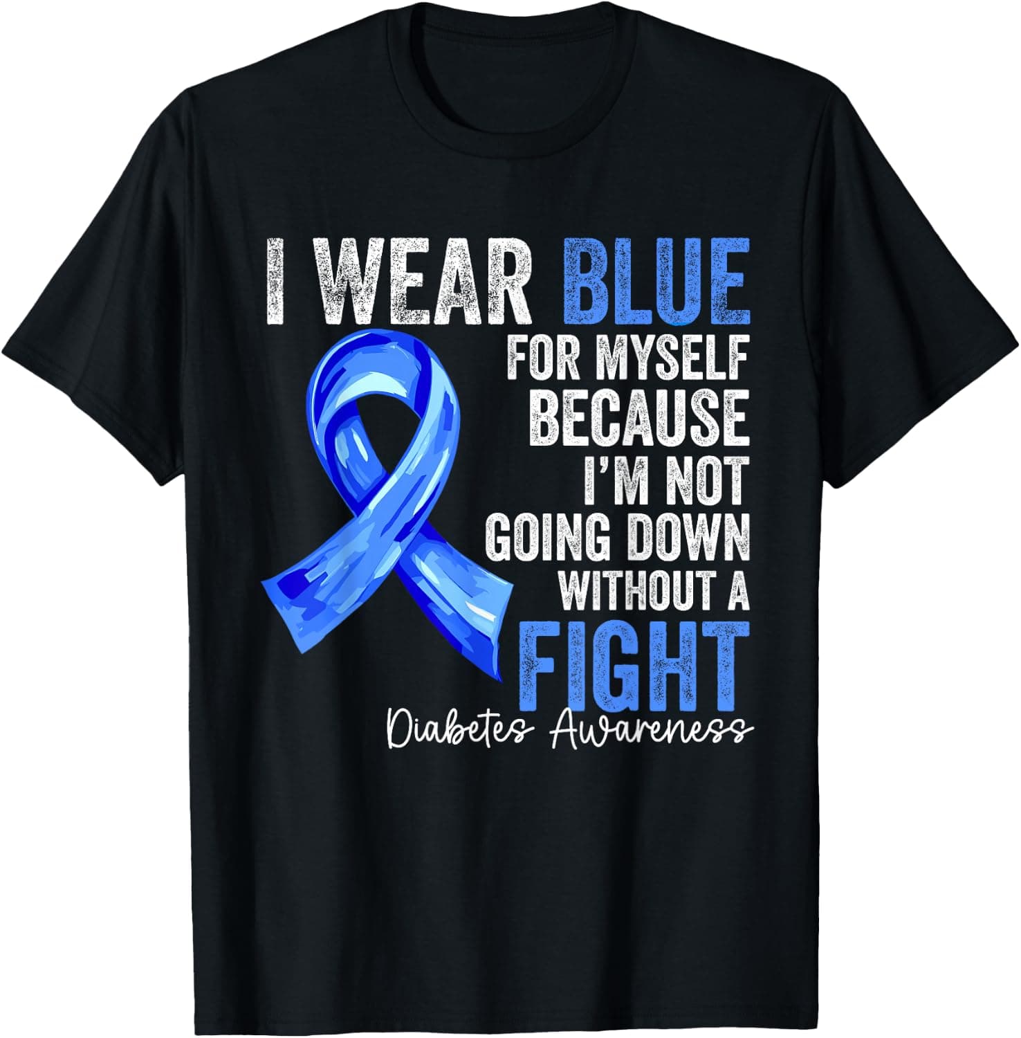 Diabetes Awareness I Wear Blue for Myself Fight Men Women T-Shirt - Trending Amazon merch on demand shirt with BSR 1,246,100