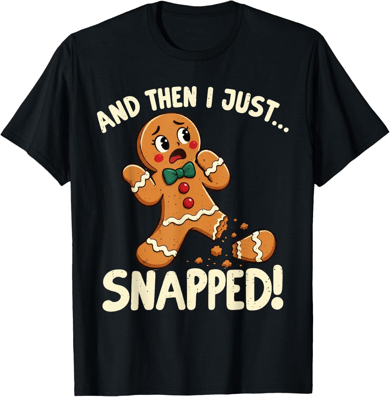 Funny and Then I Just Snapped Christmas Gingerbread Humor T-Shirt - Trending Amazon merch on demand shirt with BSR 1,364,756