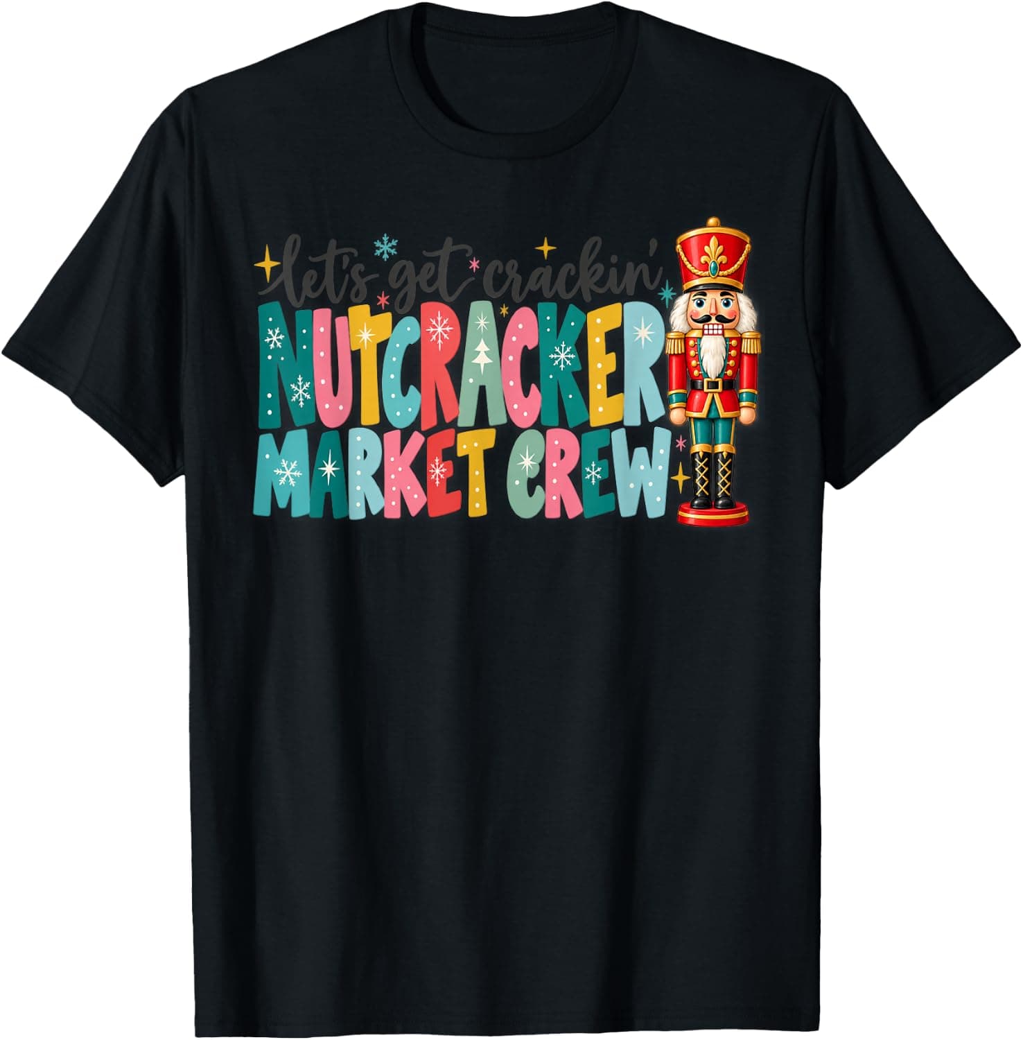 Let's Get Crackin Nutcracker Market Crew T-Shirt - Trending Amazon merch on demand shirt with BSR 556,344