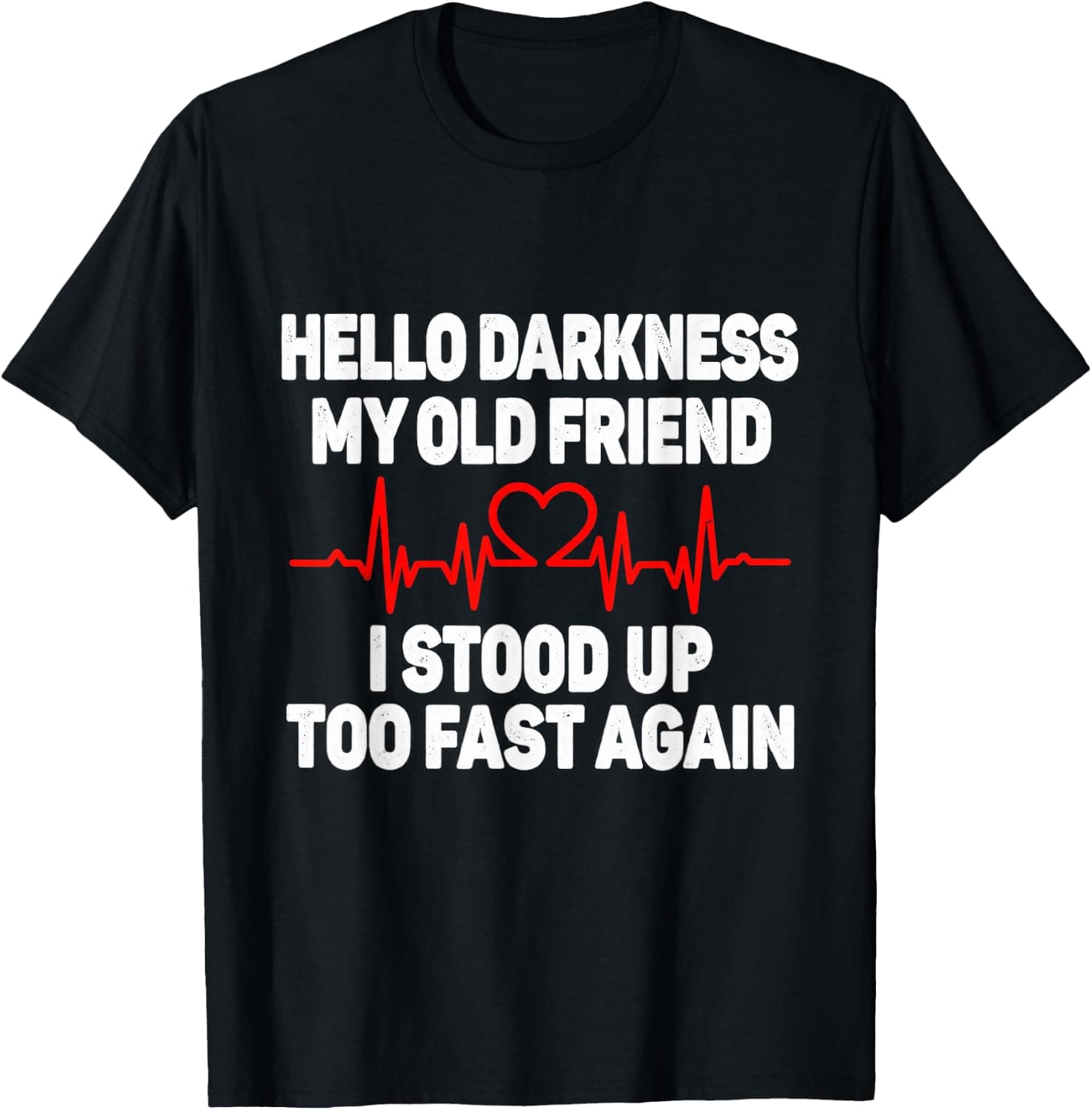 Hello Darkness My Old Friend I Stood up Too Fast Again Humor T-Shirt - Trending Amazon merch on demand shirt with BSR 2,681,051