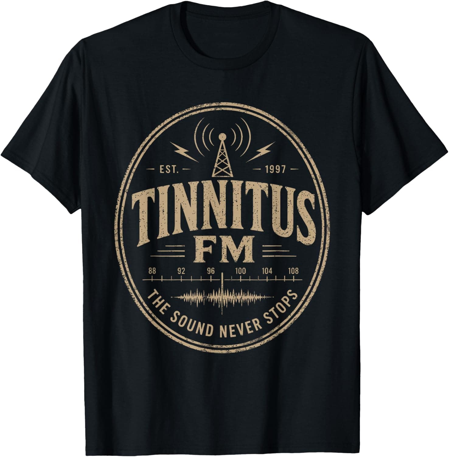 Tinnitus FM The Sound Never Stops 1997 Funny Hearing Humor T-Shirt - Trending Amazon merch on demand shirt with BSR 2,096,534