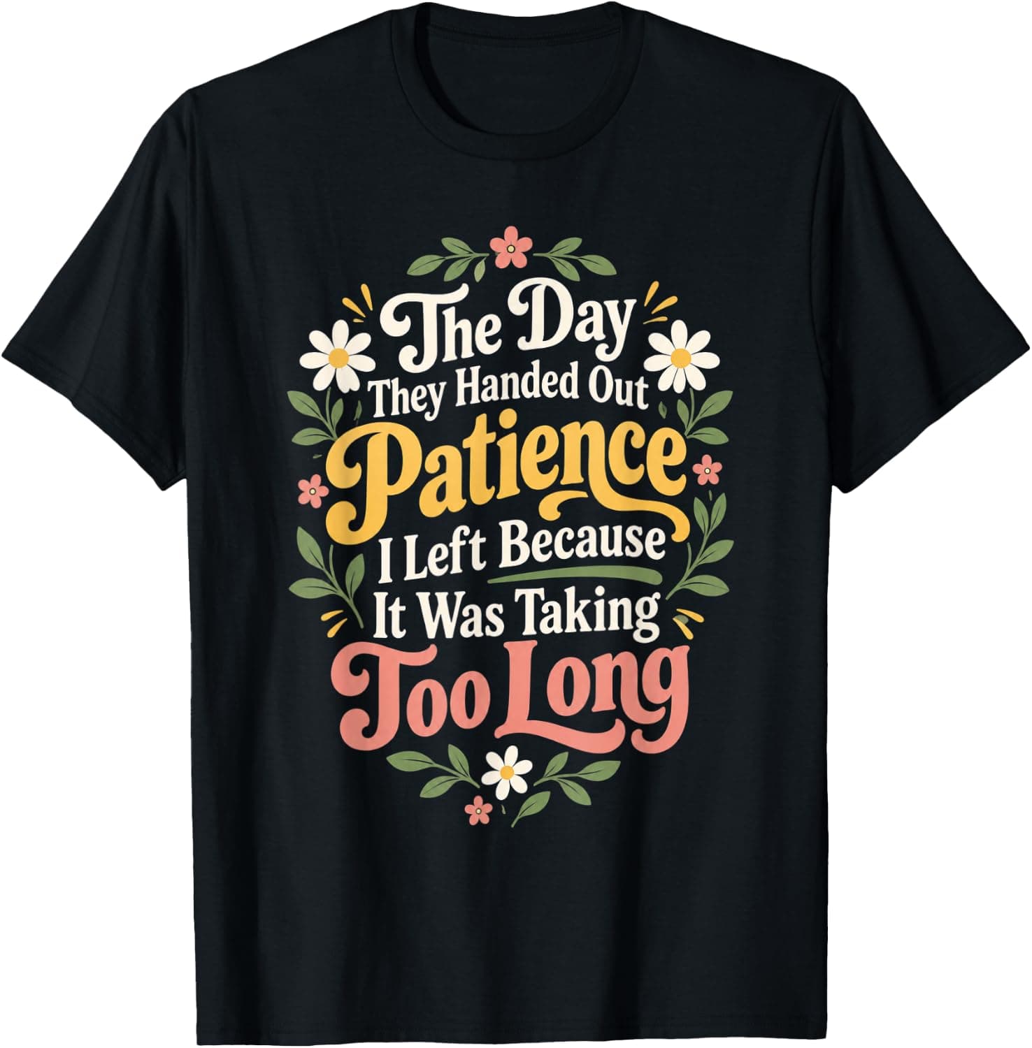 The Day They Handed Out Patience Funny Floral Sarcastic T-Shirt - Trending Amazon merch on demand shirt with BSR 1,711,485