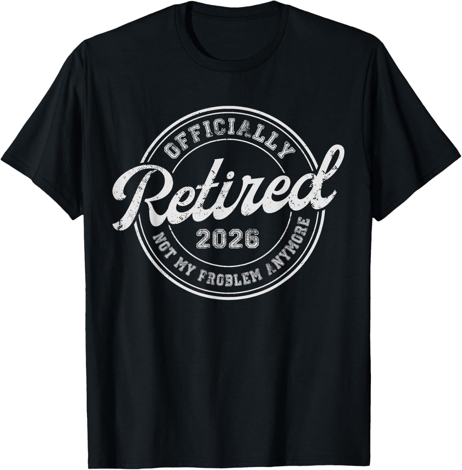 Retired 2026 Not My Problem Anymore Funny Retirement 2026 T-Shirt - Trending POD product with BSR 160,187