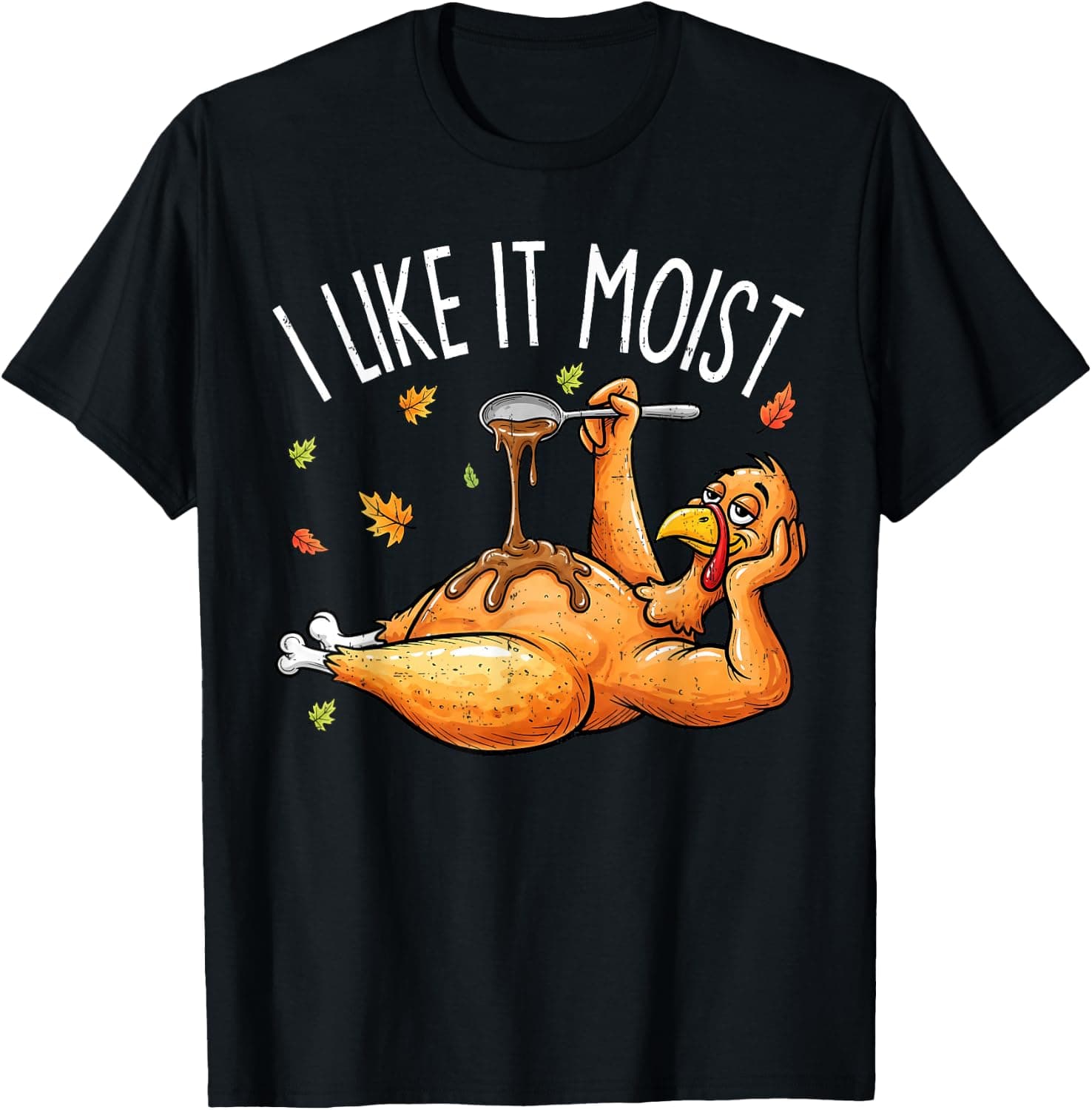 Turkey Thanksgiving Shirts for Men Women I Like It Moist T-Shirt - Trending POD product with BSR 212,691