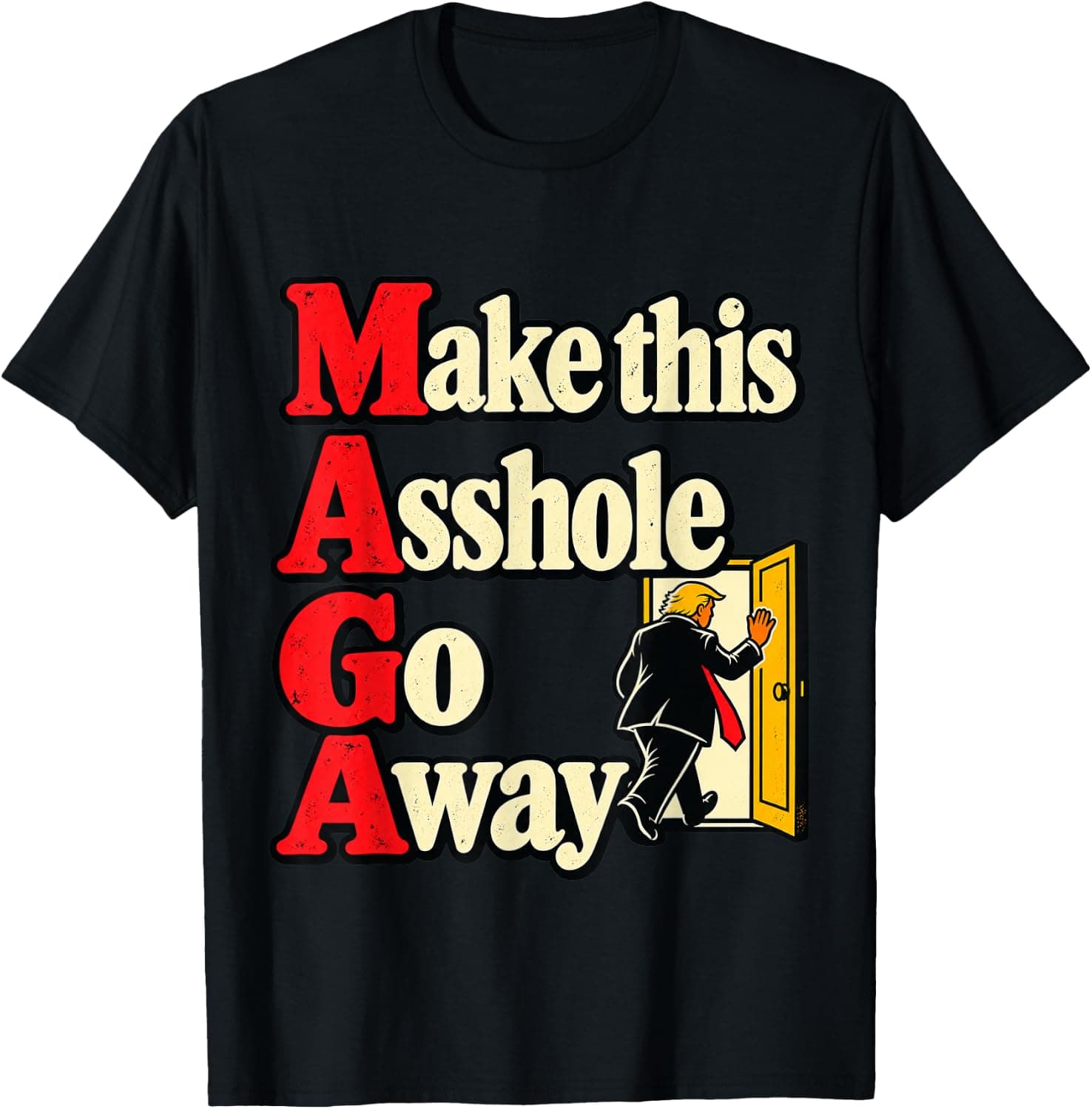Make This Asshole Go Away Political Satire Novelty Gag Gift T-Shirt - Trending Amazon merch on demand shirt with BSR 1,484,415