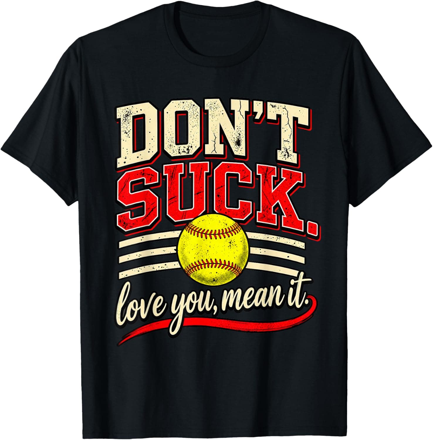 Don't Suck Love You Mean It Softball Saying T-Shirt - Trending POD product with BSR 1,496,723