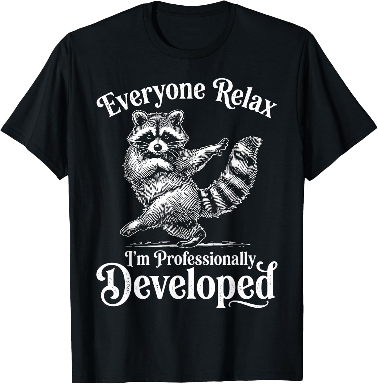 Everyone Relax I'm Professionally Developed Funny Raccoon T-Shirt - Trending Amazon merch on demand shirt with BSR 1,121,274