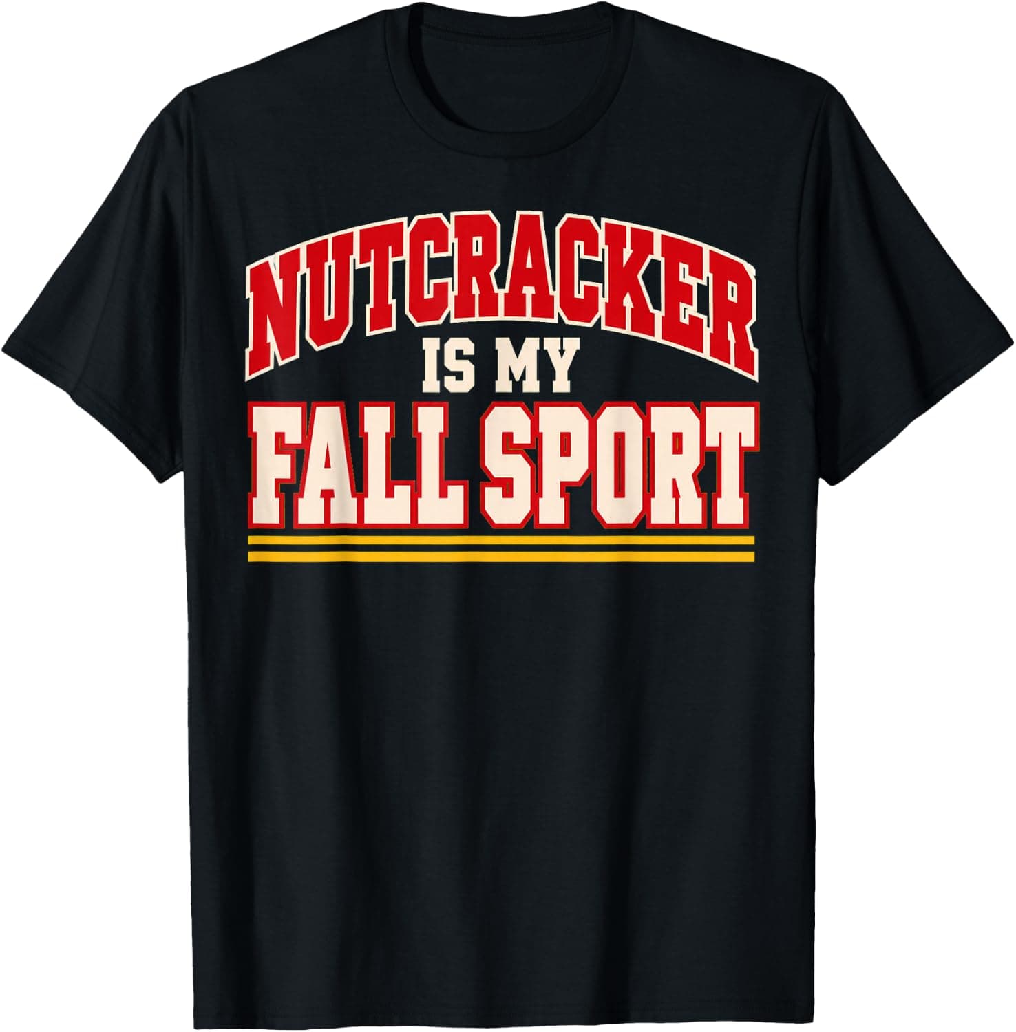 Nutcracker is My Fall Sport Ballet Dance Mom Gifts for Women T-Shirt - Trending Amazon merch on demand shirt with BSR 918,616