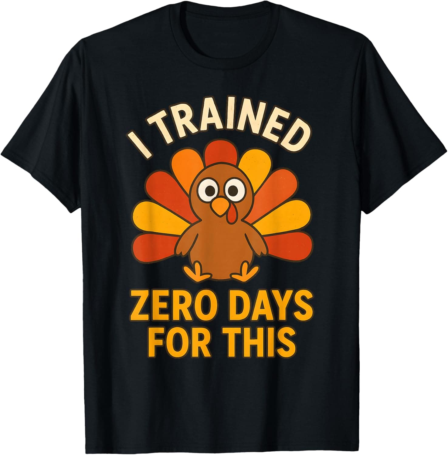 Fun Thanksgiving Turkey Saying I Trained Zero Days for This T-Shirt - Trending POD product with BSR 1,589,977