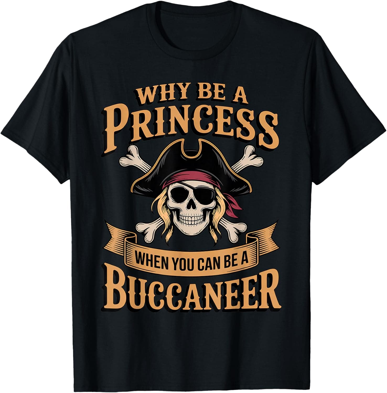 Why Be A Princess Cruise Funny Pirate Humor Buccaneer T-Shirt - Trending Amazon merch on demand shirt with BSR 1,348,380
