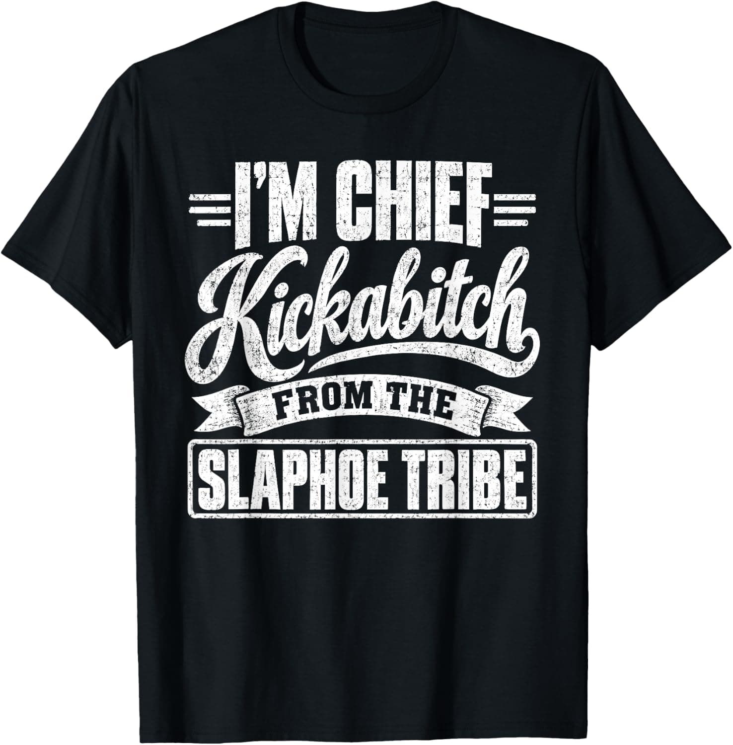 I'm Chief Kickabitch from The Slaphoe Tribe Sarcastic Adult T-Shirt - Trending POD product with BSR 1,340,103