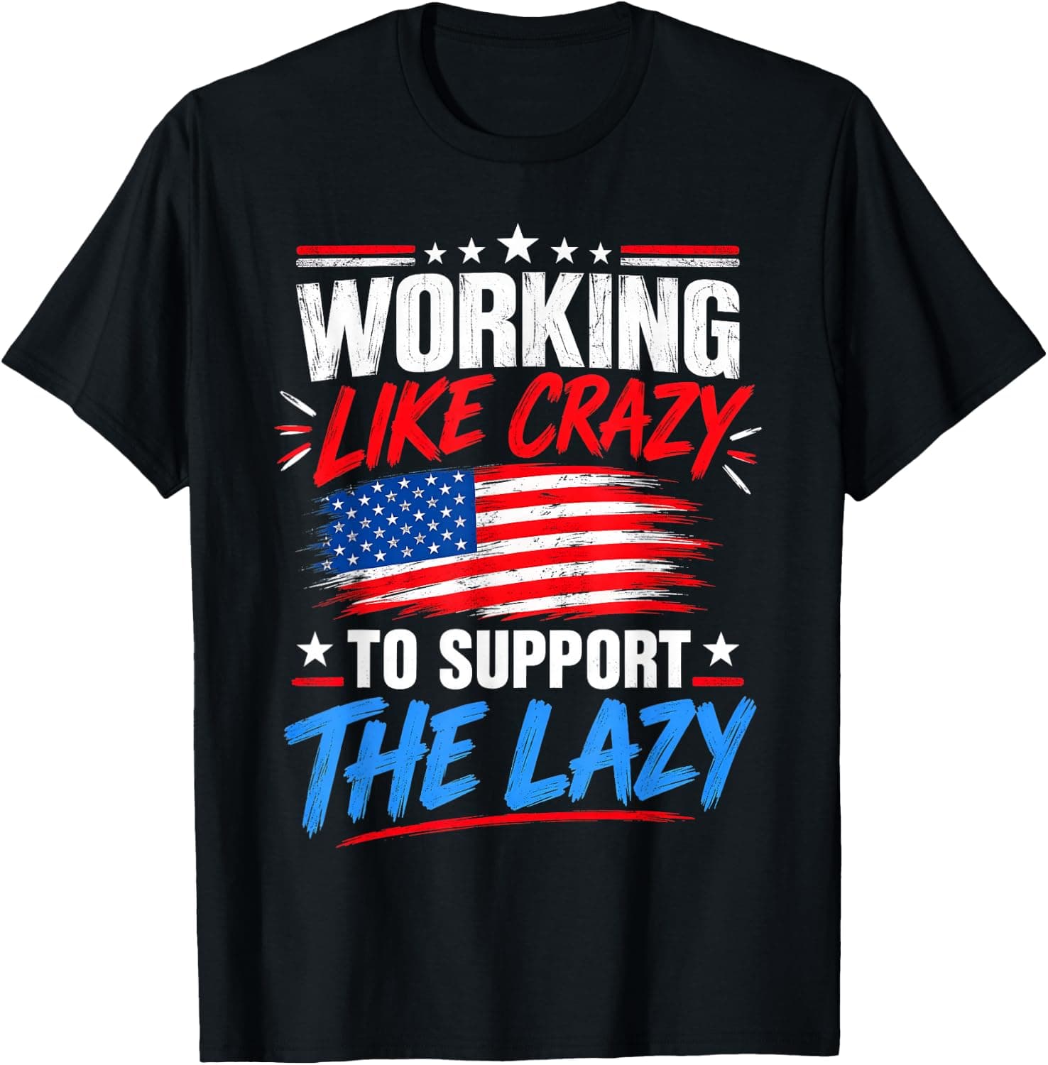 Funny Working Like Crazy to Support The Lazy American Flag T-Shirt - Trending POD product with BSR 1,710,284