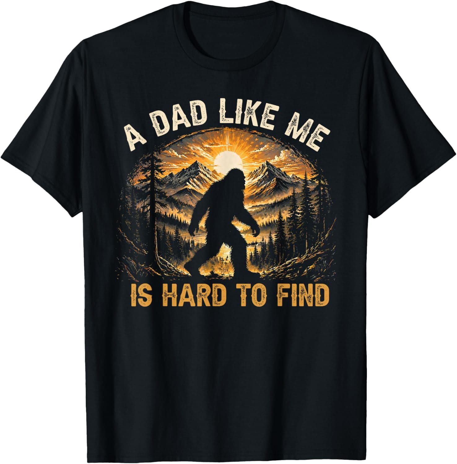 A Dad Like Me is Hard to Find Bigfoot Dad Papa Fathers Day T-Shirt - Trending POD product with BSR 140,116