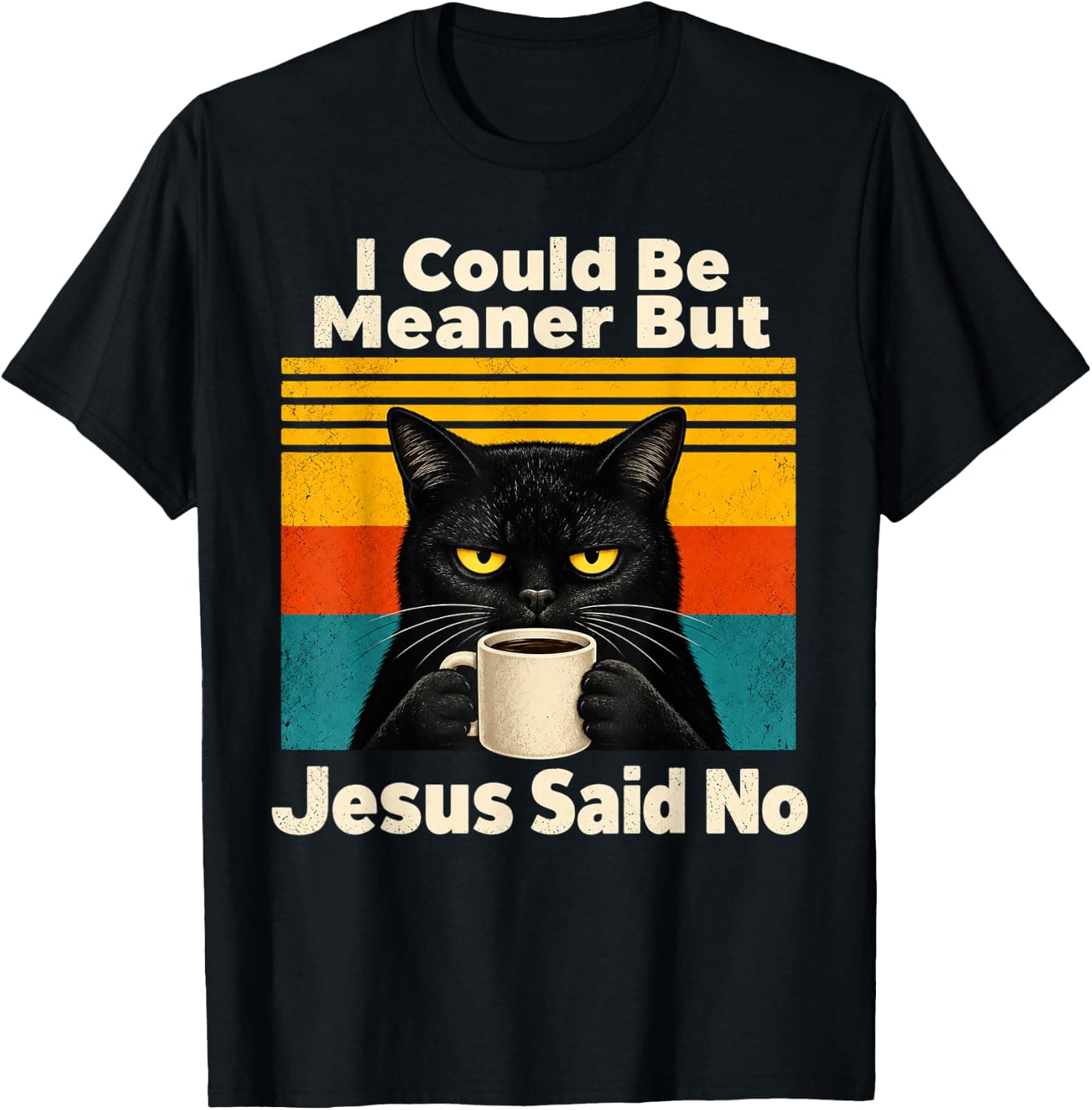 I Could Be Meaner But Jesus Said No Cat Drinking Coffee T-Shirt - Trending POD product with BSR 1,300,058