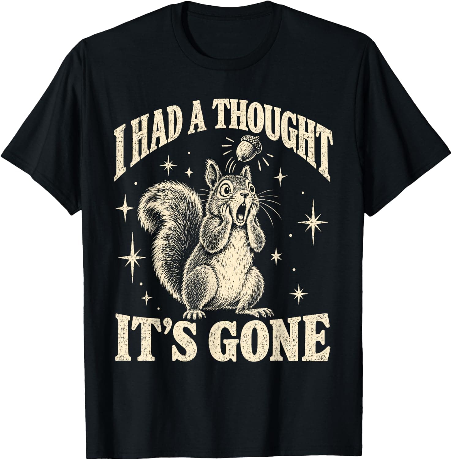 I Had A Thought It's Gone Funny Squirrel Lover T-Shirt - Trending Amazon merch on demand shirt with BSR 1,516,936