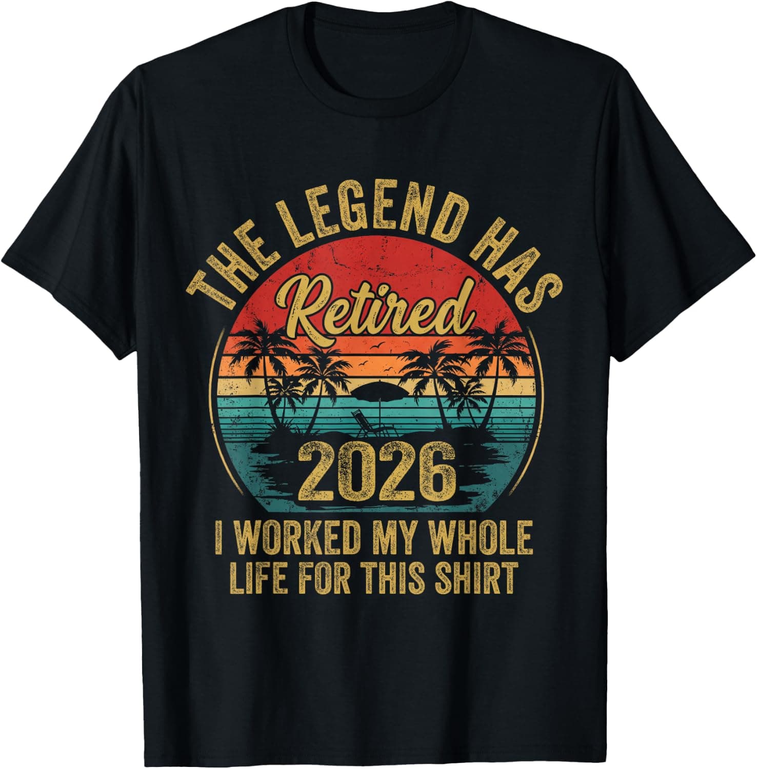 Retired 2026 Worked Whole Life for This Women Men Retirement T-Shirt - Trending POD product with BSR 203,484