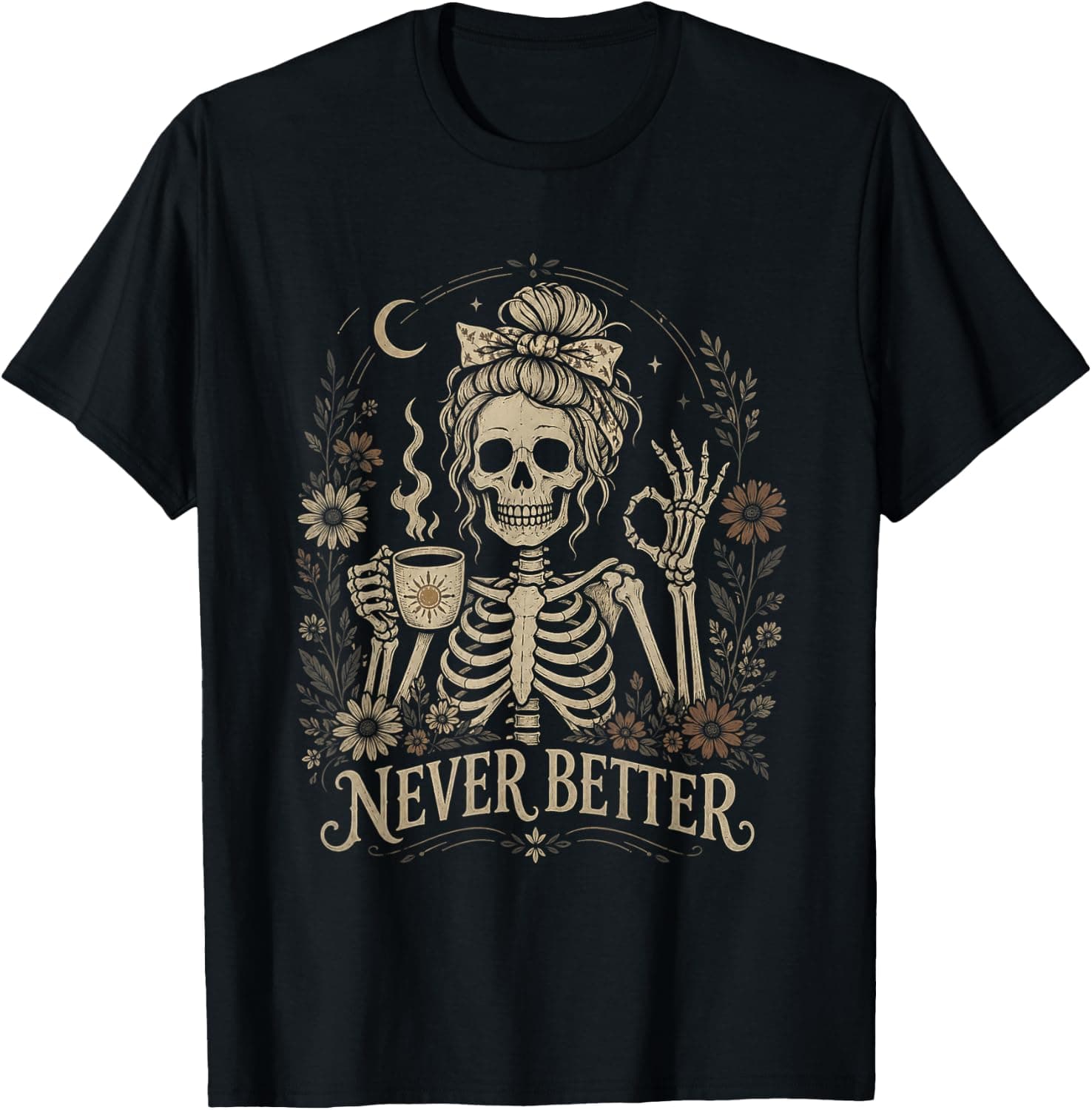 Never Better Skeleton Coffee Floral Gothic Tee Women T-Shirt - Trending POD product with BSR 239,129