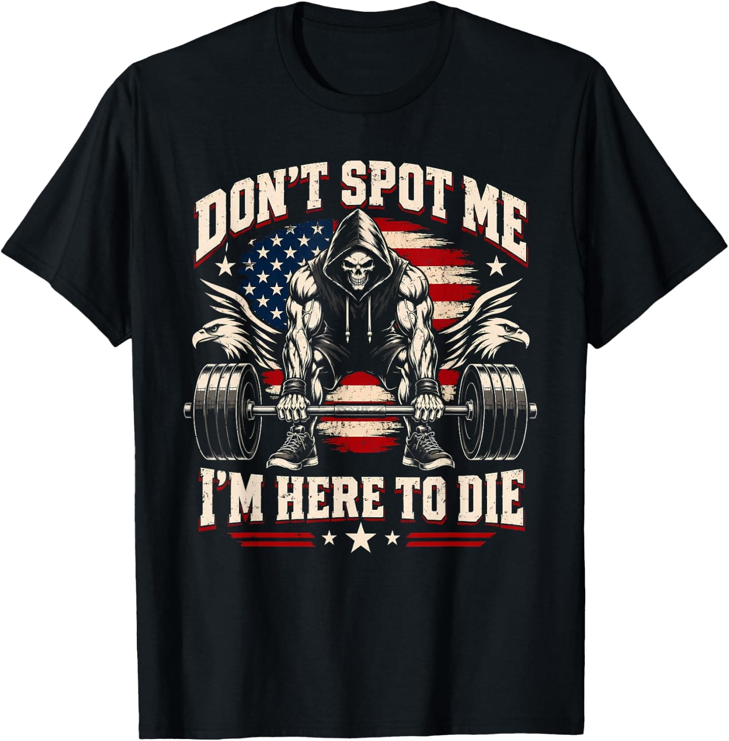 Don't Spot Me I'm Here to Die Funny Gym Trainer Workout T-Shirt - Trending POD product with BSR 1,260,445