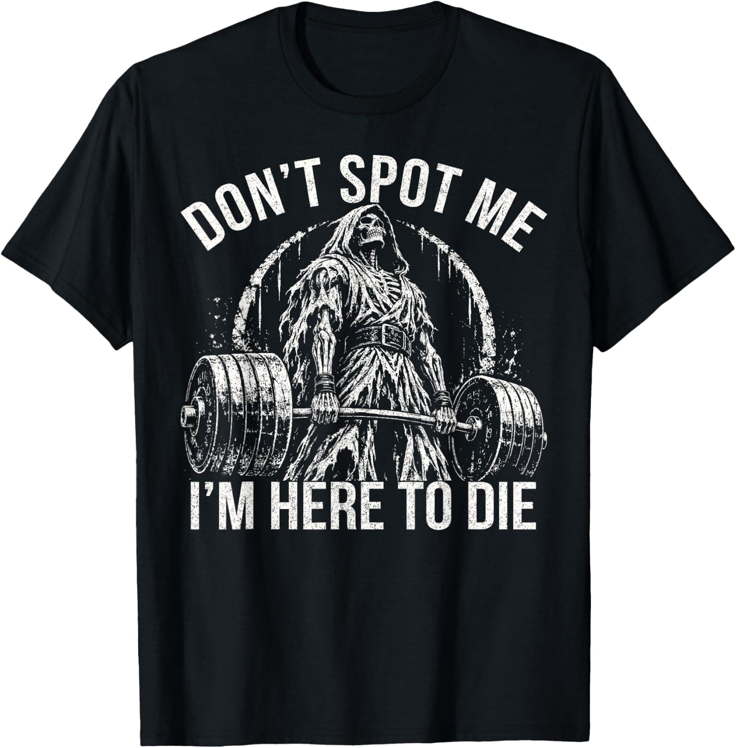 Don’t Spot Me I’m Here to Die Funny Gym Weightlifting T-Shirt - Trending POD product with BSR 1,356,615