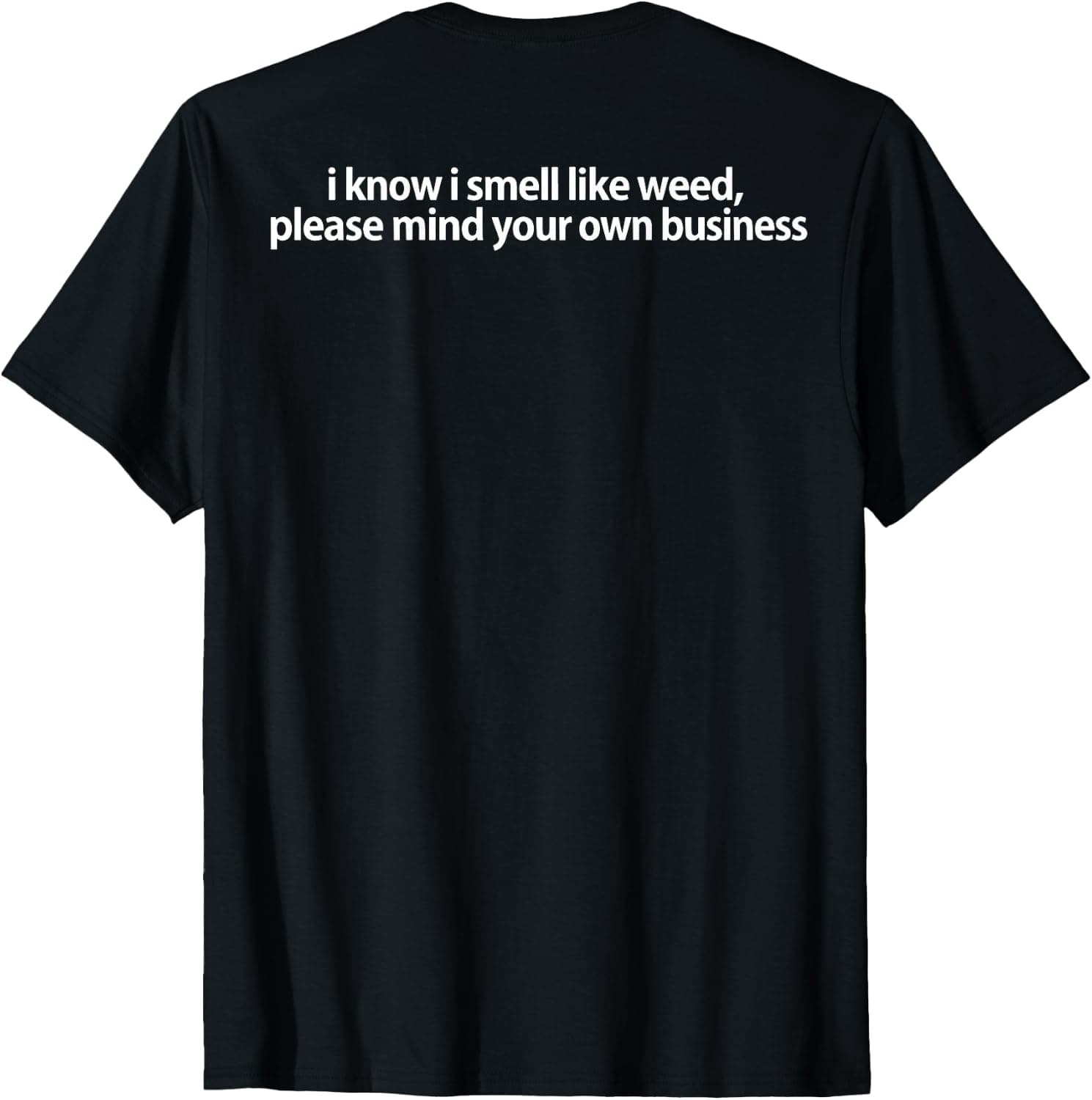 I Know I Smell Like Weed Mind Your Business (on Back) T-Shirt - Trending Amazon merch on demand shirt with BSR 1,286,775