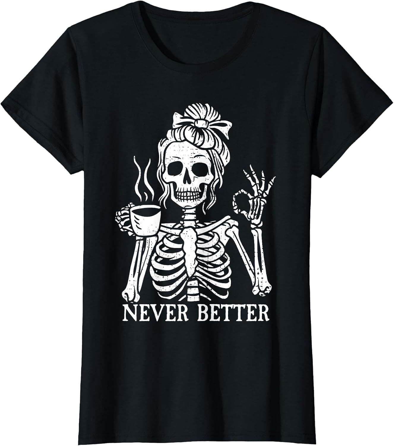 Messy Bun Drinking Coffee for Women Never Better Skeleton T-Shirt - Trending POD product with BSR 50,939
