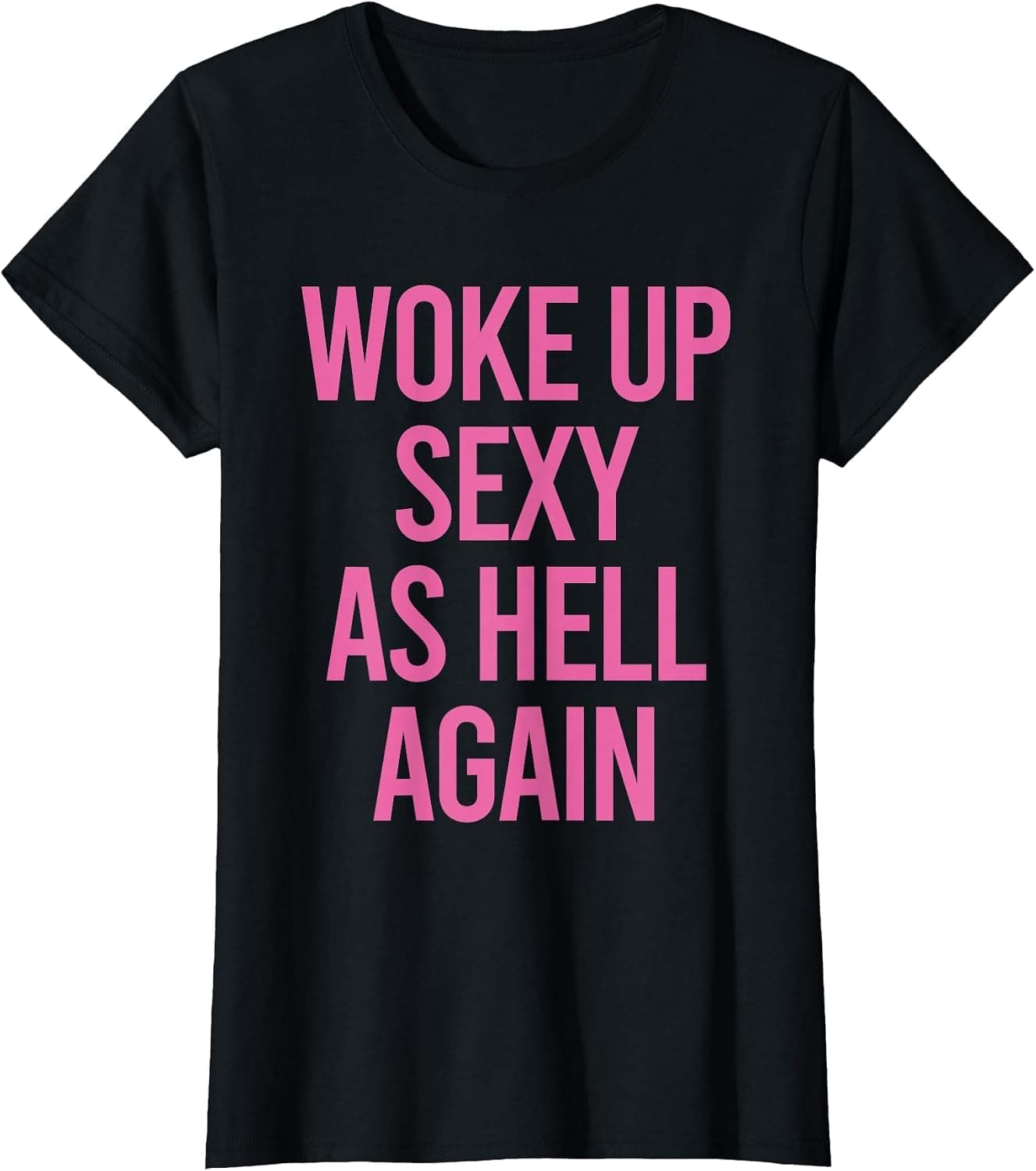 Woke Up Sexy As Hell Again Funny Sarcastic Women Saying T-Shirt - Trending POD product with BSR 134,302