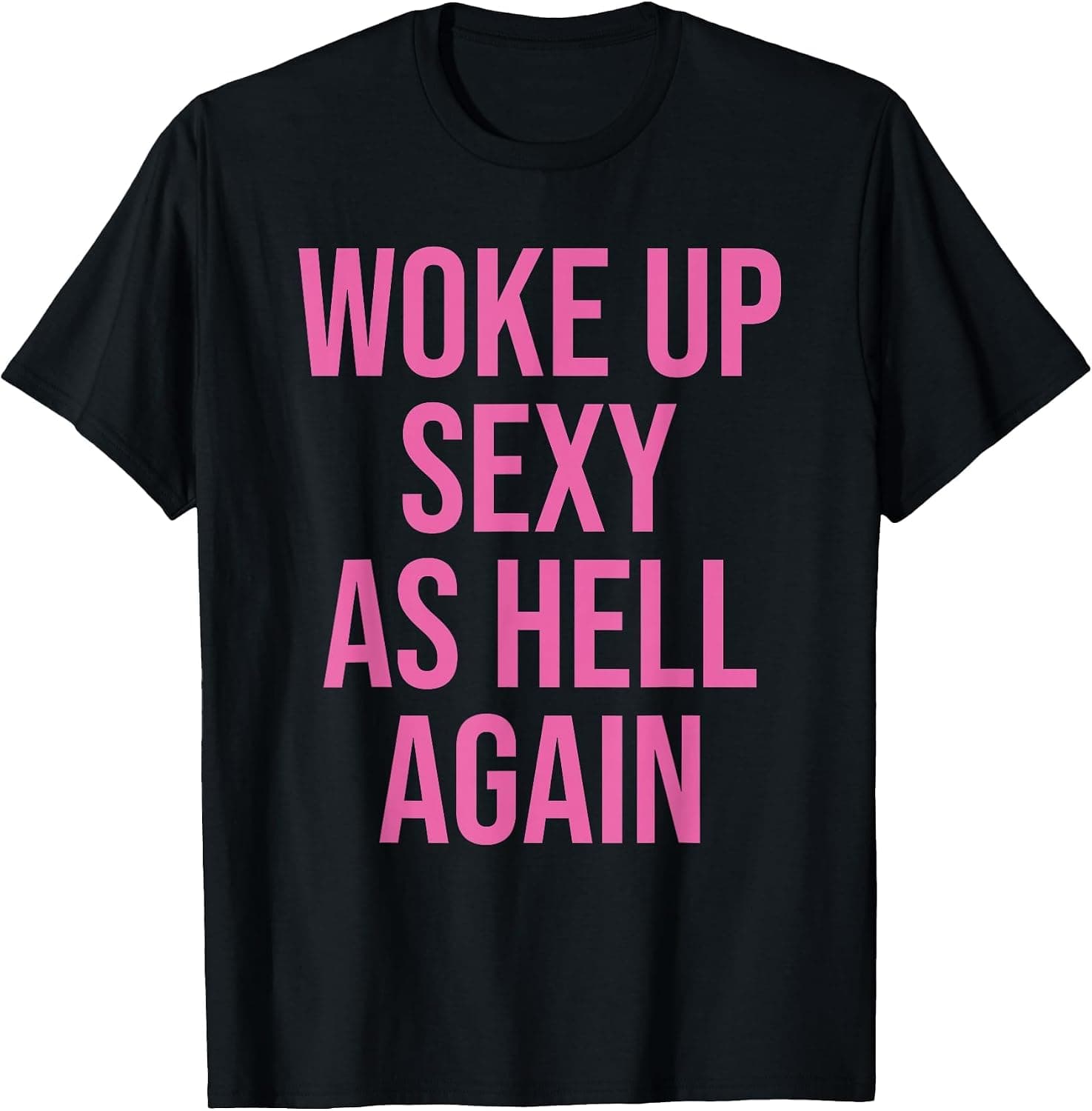 I Woke Up Sexy As Hell Again Funny Sarcastic Women Saying T-Shirt - Trending POD product with BSR 133,263