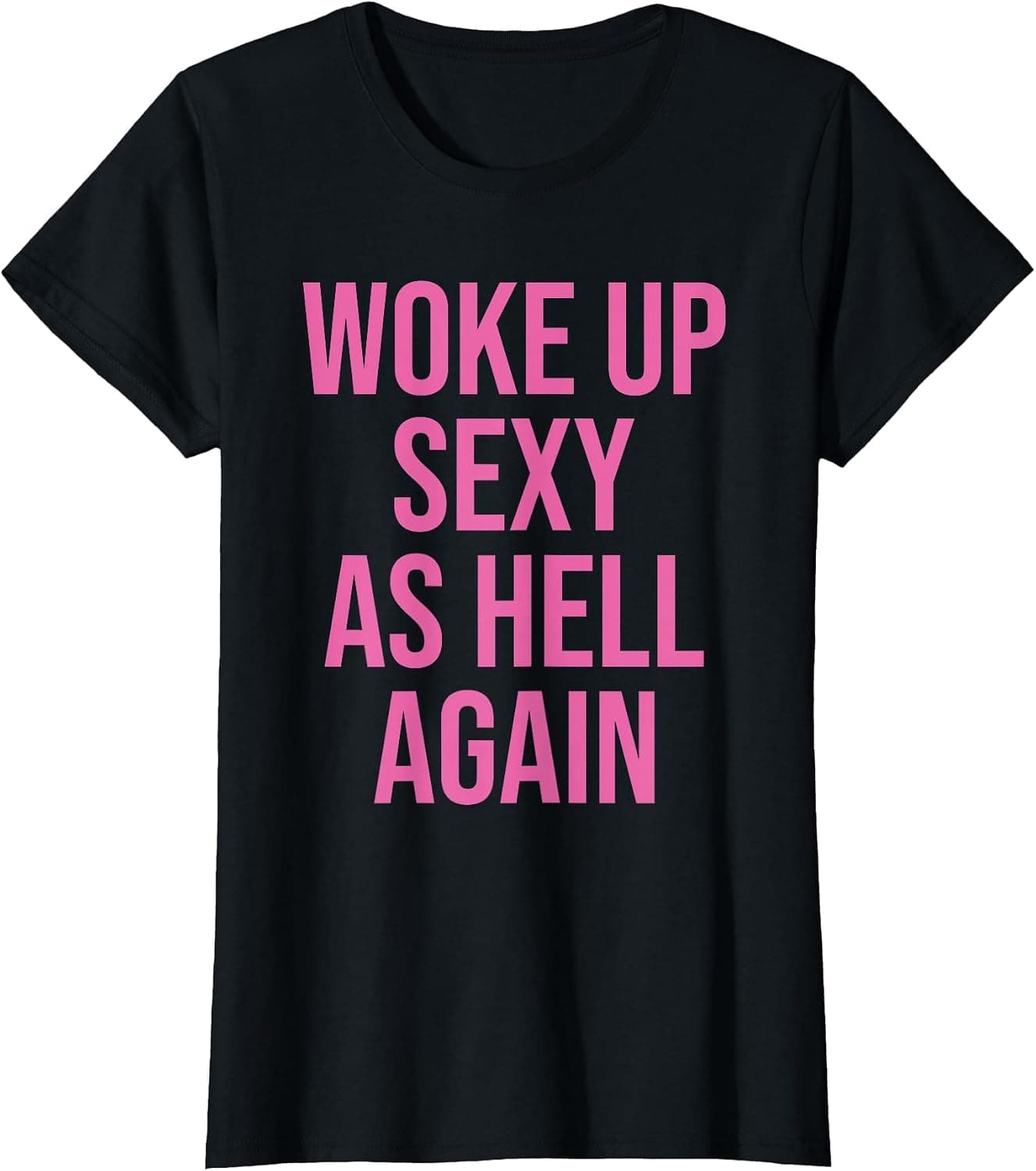 I Woke Up Sexy As Hell Again Funny Sarcastic Women Saying T-Shirt - Trending POD product with BSR 154,286