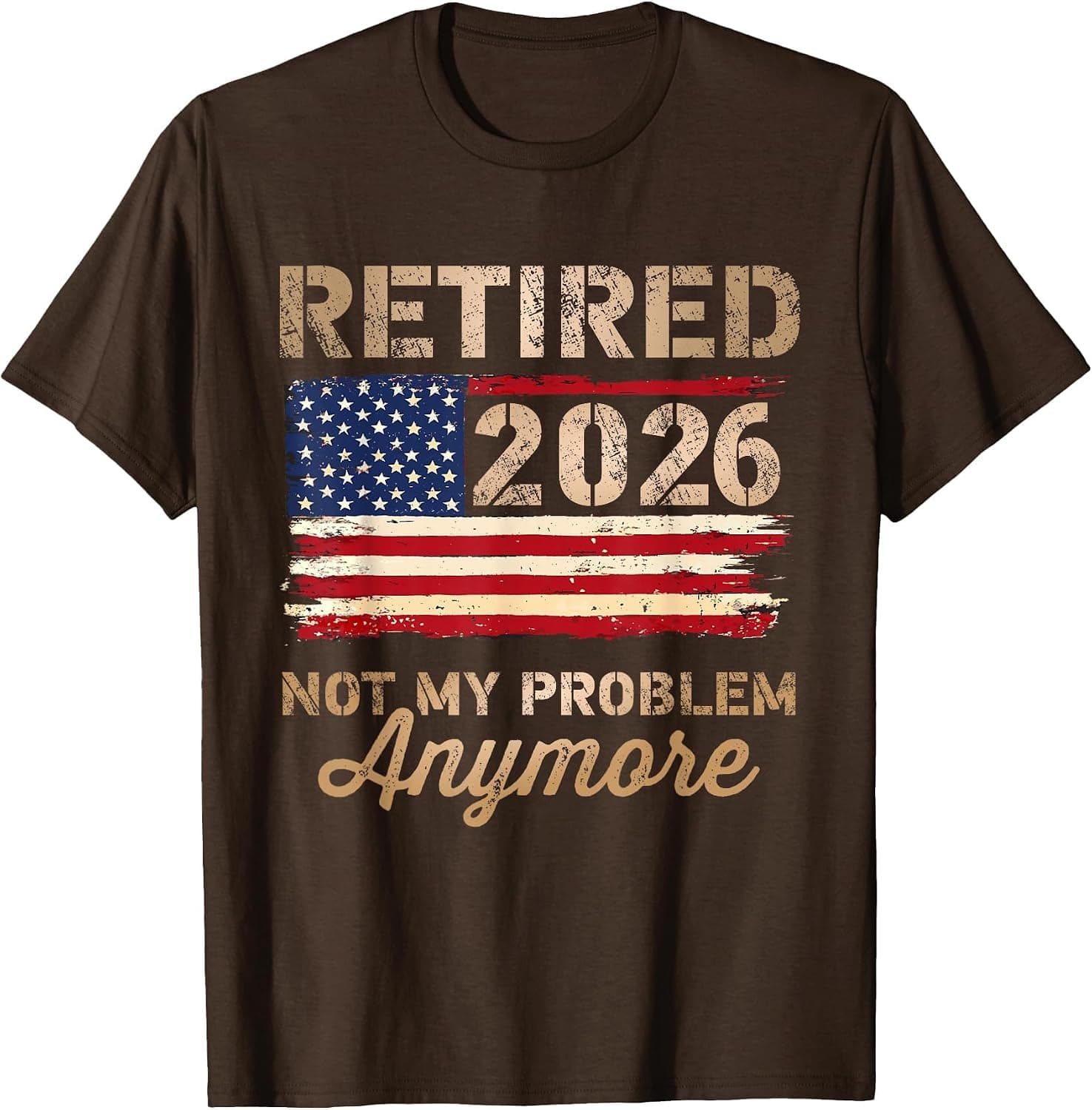 Retired 2026 not My Problem Anymore US Flag Retirement T-Shirt - Trending POD product with BSR 247,968