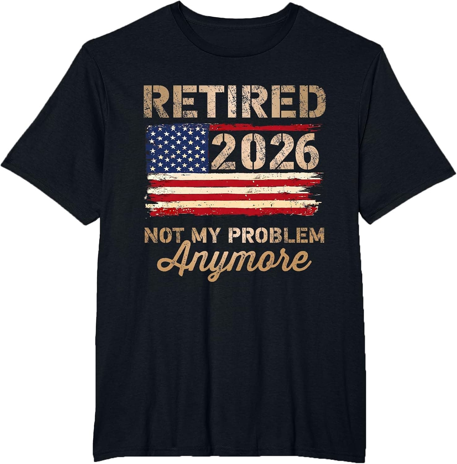 Retired 2026 not My Problem Anymore US Flag Retirement T-Shirt - Trending POD product with BSR 178,441