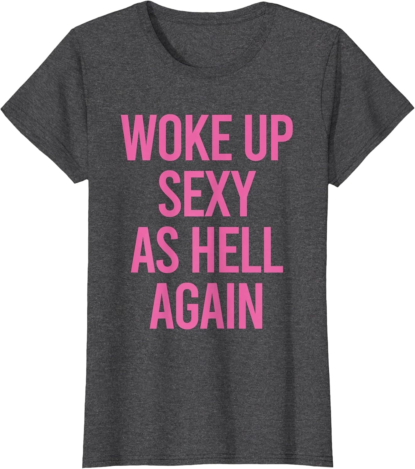 Woke Up Sexy As Hell Again Funny Sarcastic Women Saying T-Shirt - Trending POD product with BSR 145,918