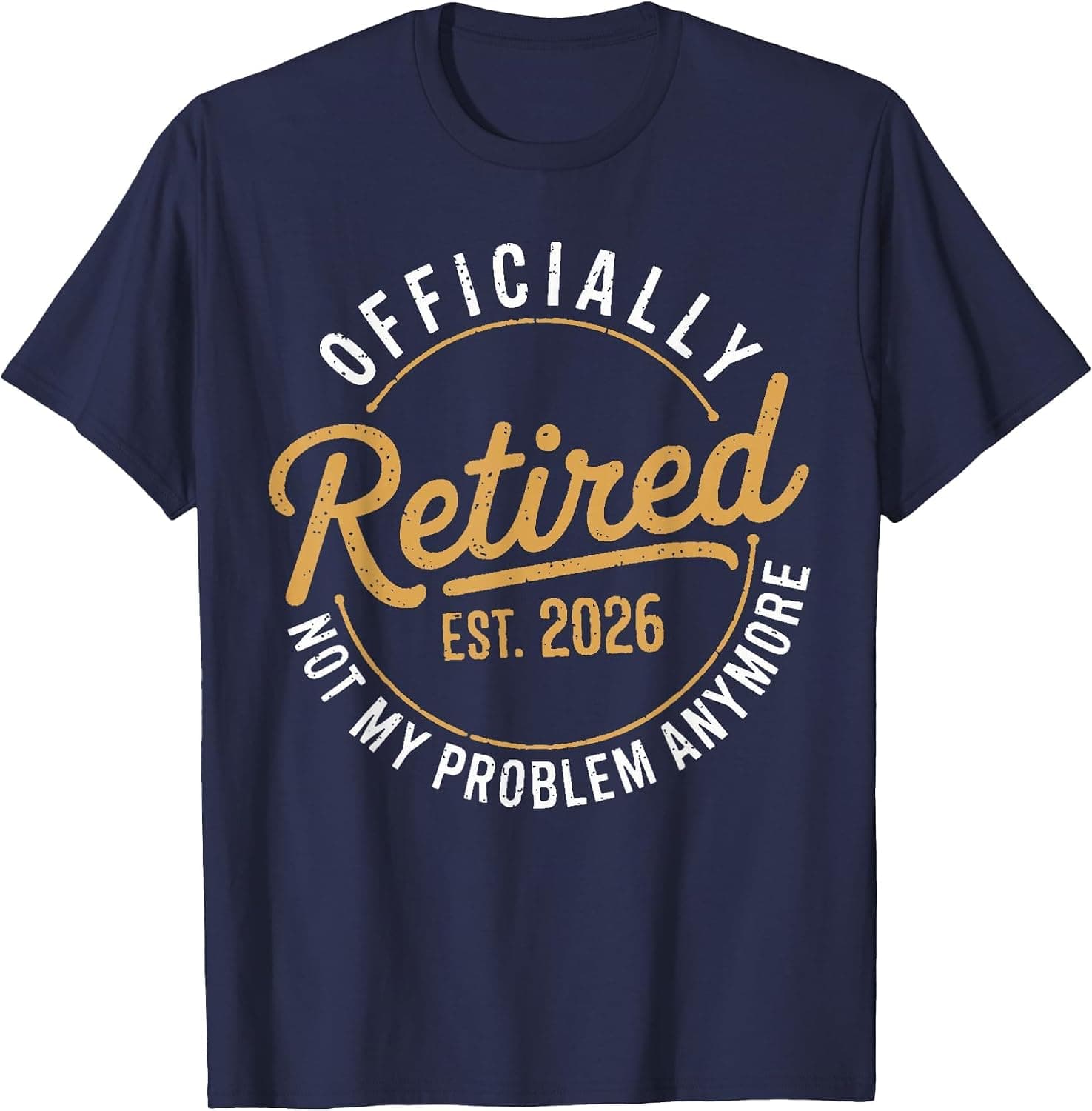 Retirement 2026 Retired 2026 Not My Problem Anymore Funny T-Shirt - Trending POD product with BSR 208,009